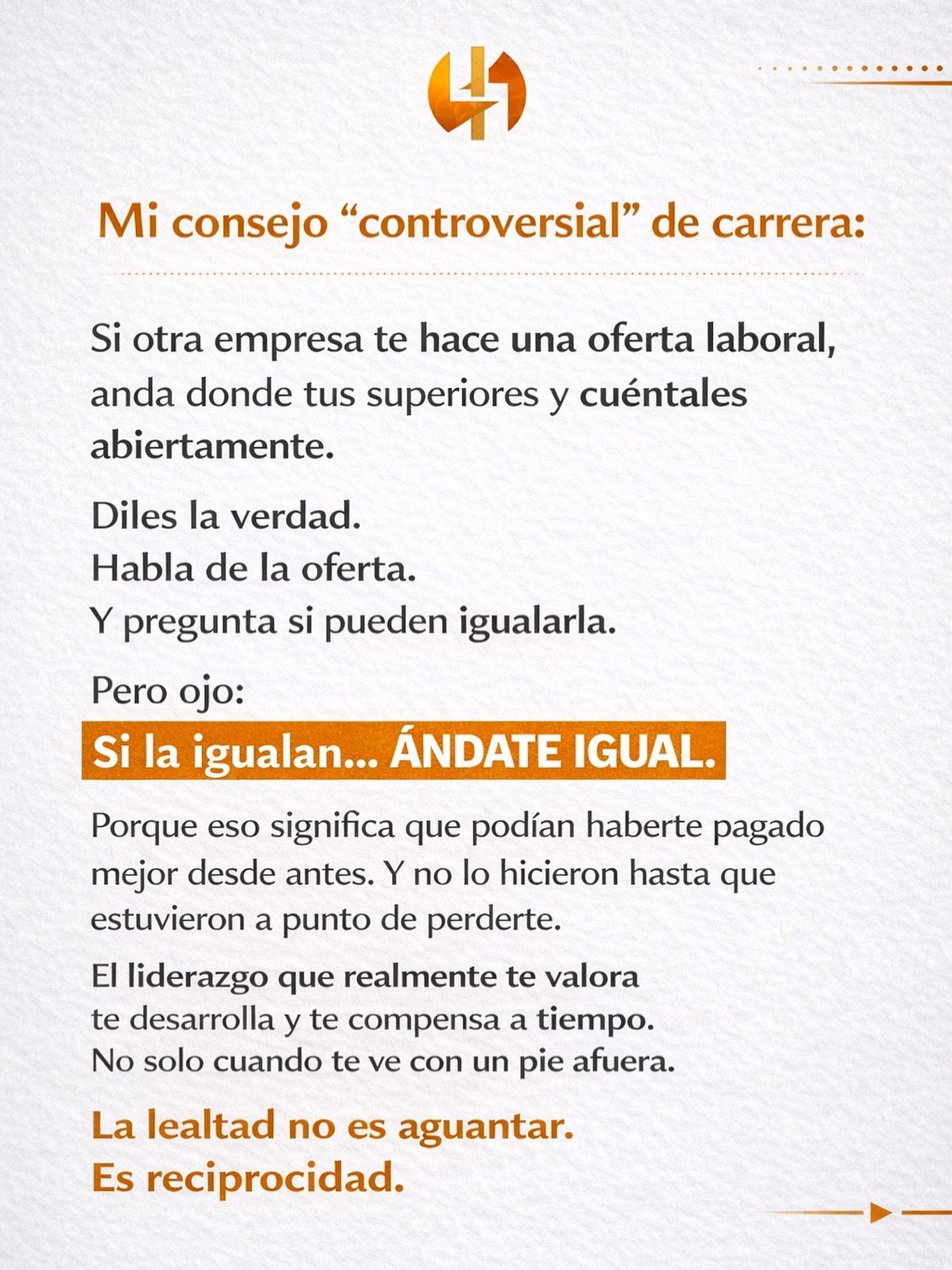 Mi consejo &ldquo;controversial&rdquo; de carrera:

Si otra empresa te hace una oferta laboral,
and&aacute; donde tus superiores y contales abiertamente.

Deciles la verdad.
Habl&aacute; de la oferta.
Y pregunt&aacute; si pueden igualarla.

Pero ojo: