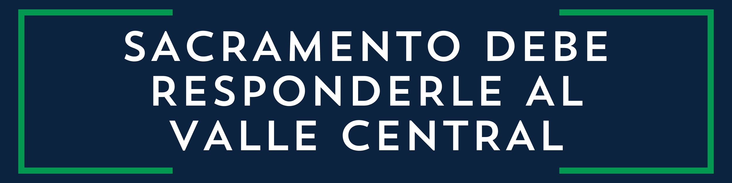 Sign with text in Spanish stating "Sacramento debe responderle al Valle Central" on dark background with green border.