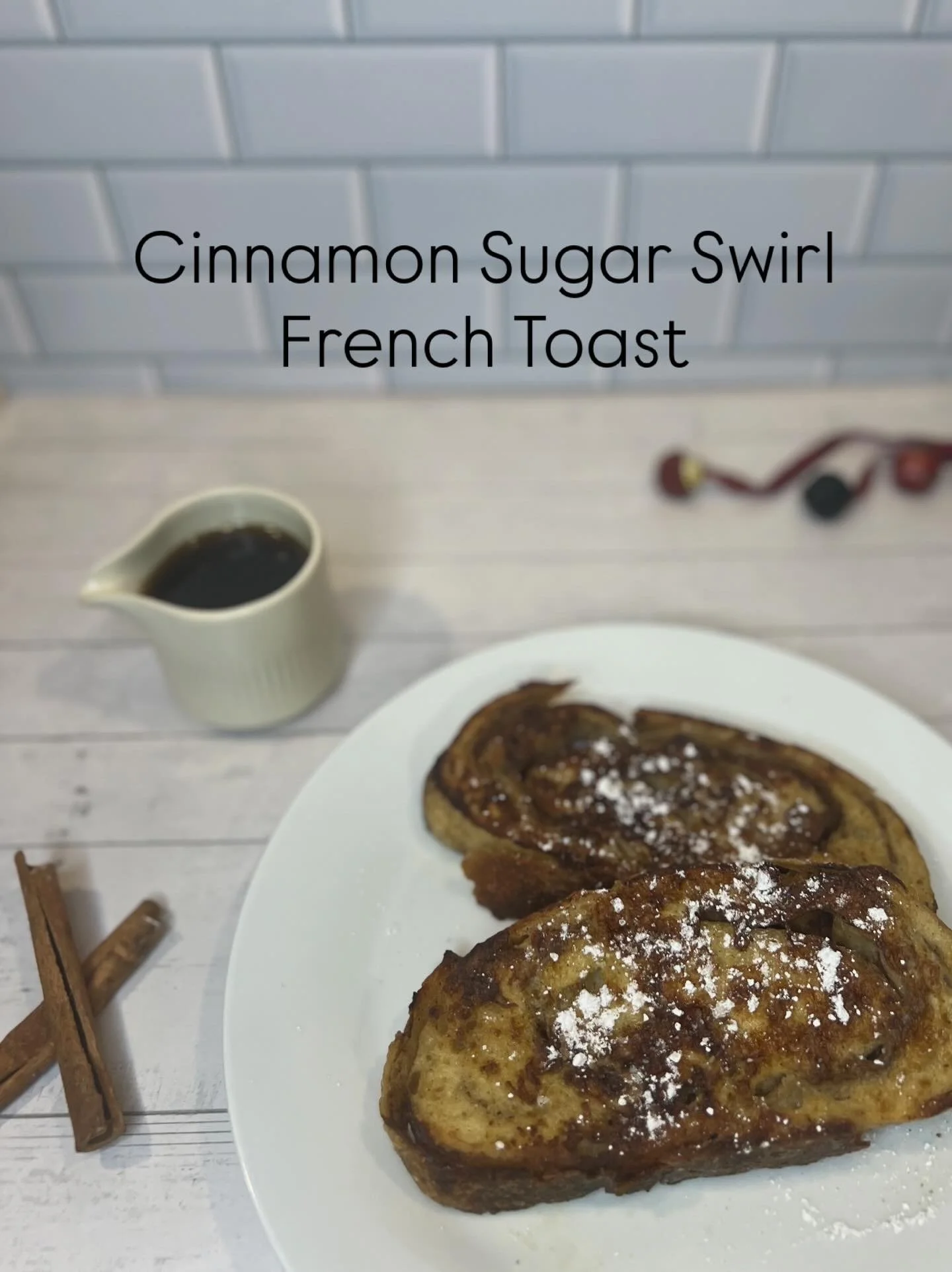 Cinnamon Sugar Swirl French Toast