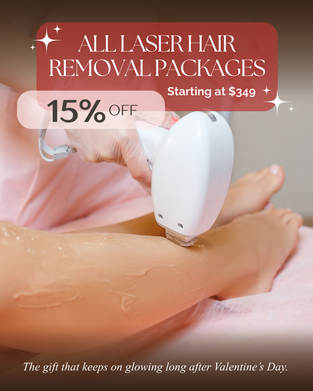 A person receiving laser hair removal on their arm in a spa or clinic setting. Text overlay promotes all laser hair removal packages starting at $349 with 15% off, with a caption that reads, "The gift that keeps on glowing long after Valentine's Day."