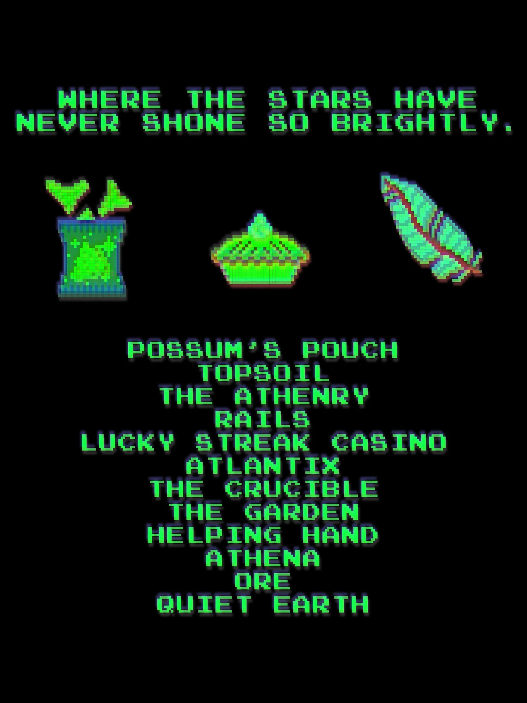 An illustrated graphic with neon green text in a pixelated computer game font header that reads "WHERE THE STARS HAVE NEVER SHONE SO BRIGHTLY." Under the header text are 3 pixel art items, open chip bag, pie, feather. Then list of locations in game.