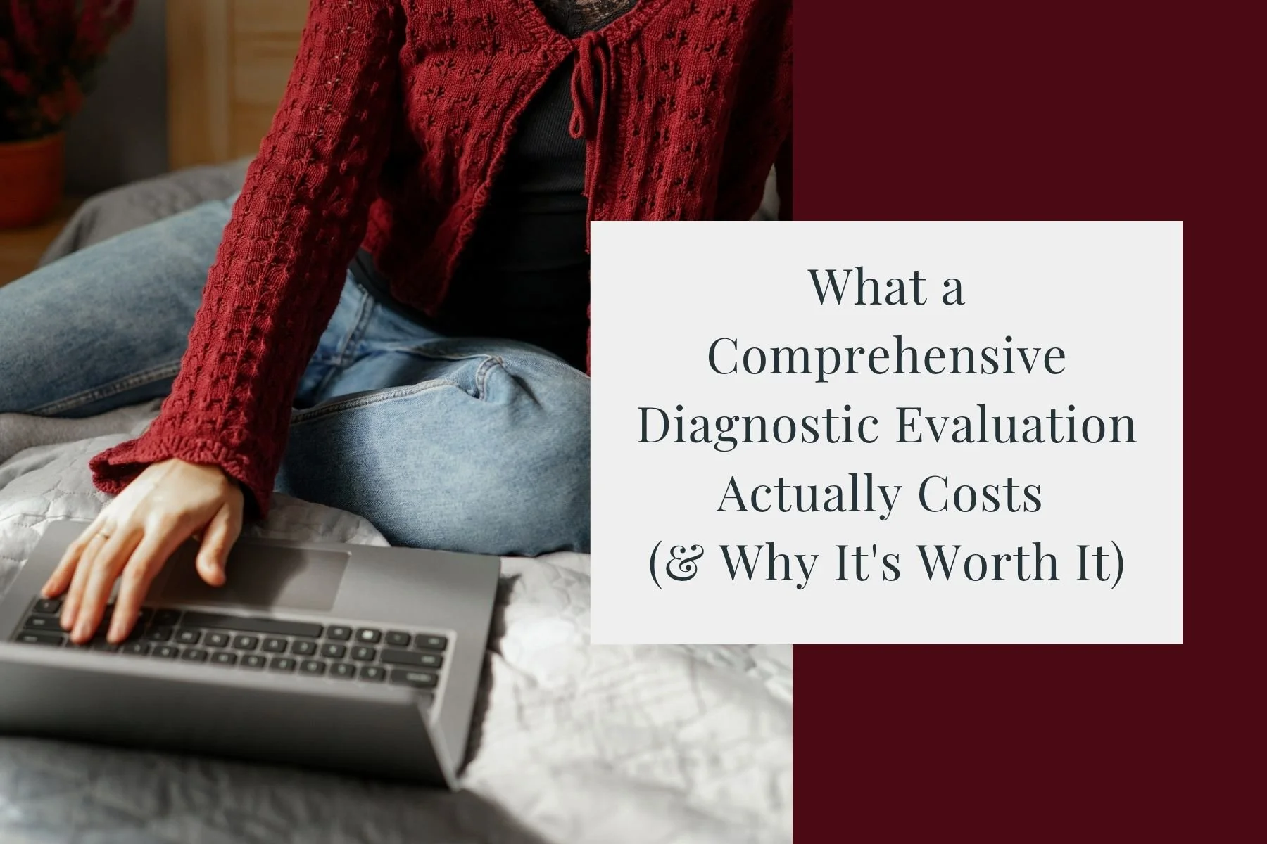 What a Comprehensive Diagnostic Evaluation Actually Costs (and Why It's Worth It)