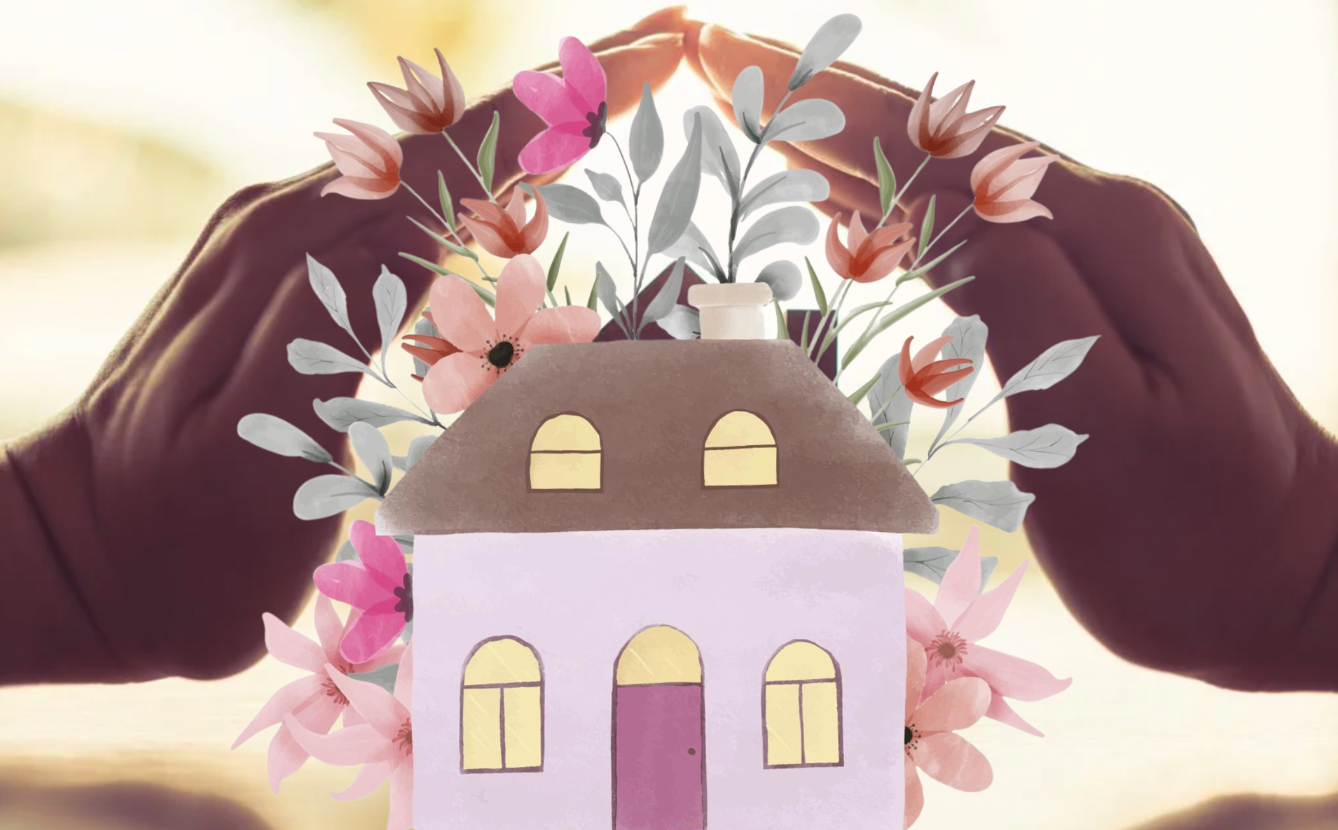 Hands forming a house shape over a small illustration of a house surrounded by pink and gray flowers and leaves.