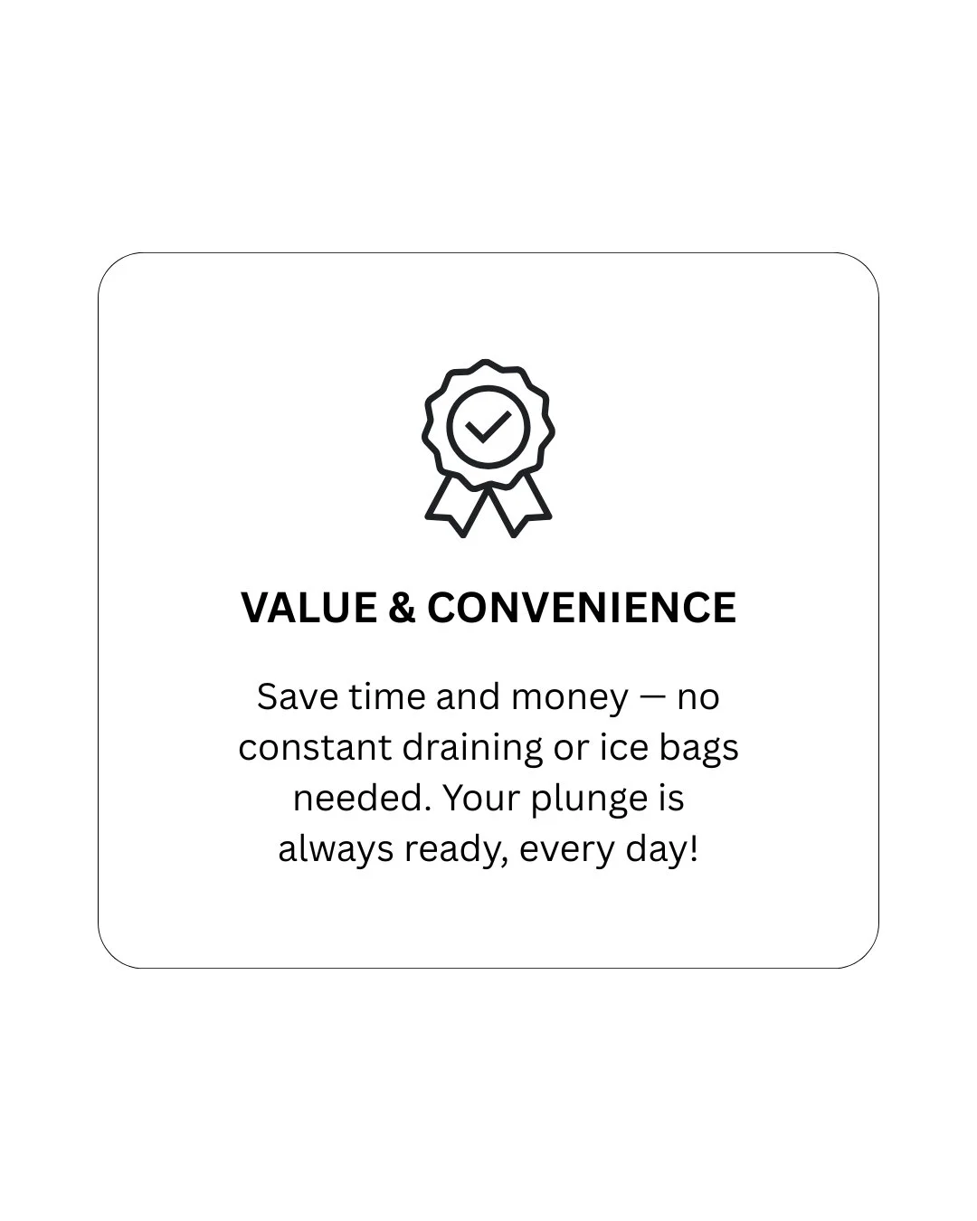 A flyer highlighting value and convenience features for a product or service, with an icon of a ribbon award with a check mark, and text emphasizing saving time and money without the need for constant draining or ice bags, and always being ready to u