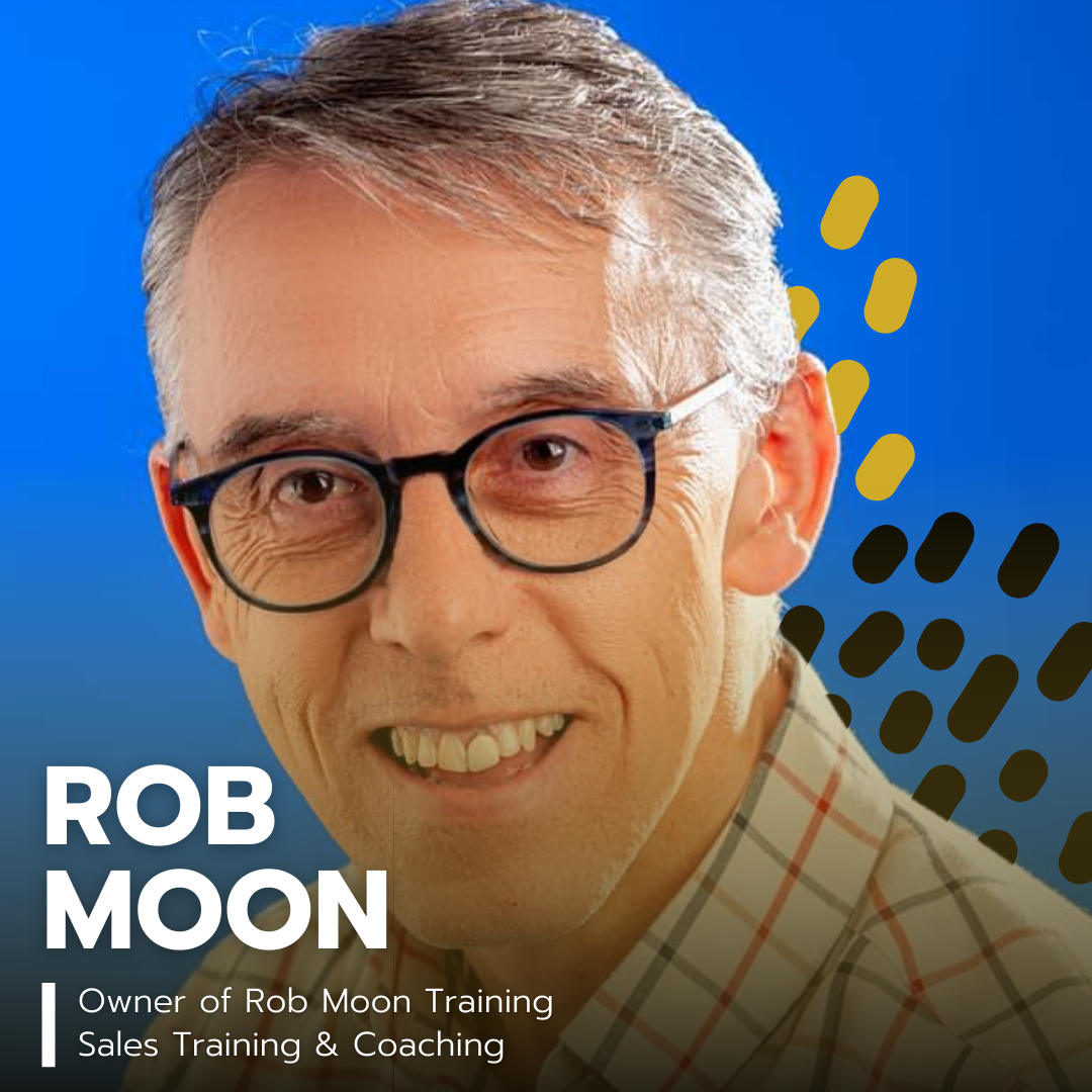 A smiling man with gray hair and glasses, wearing a plaid shirt, against a blue background with black and yellow graphic design elements. The text says 'Rob Moon, Owner of Rob Moon Training, Sales Training & Coaching.'