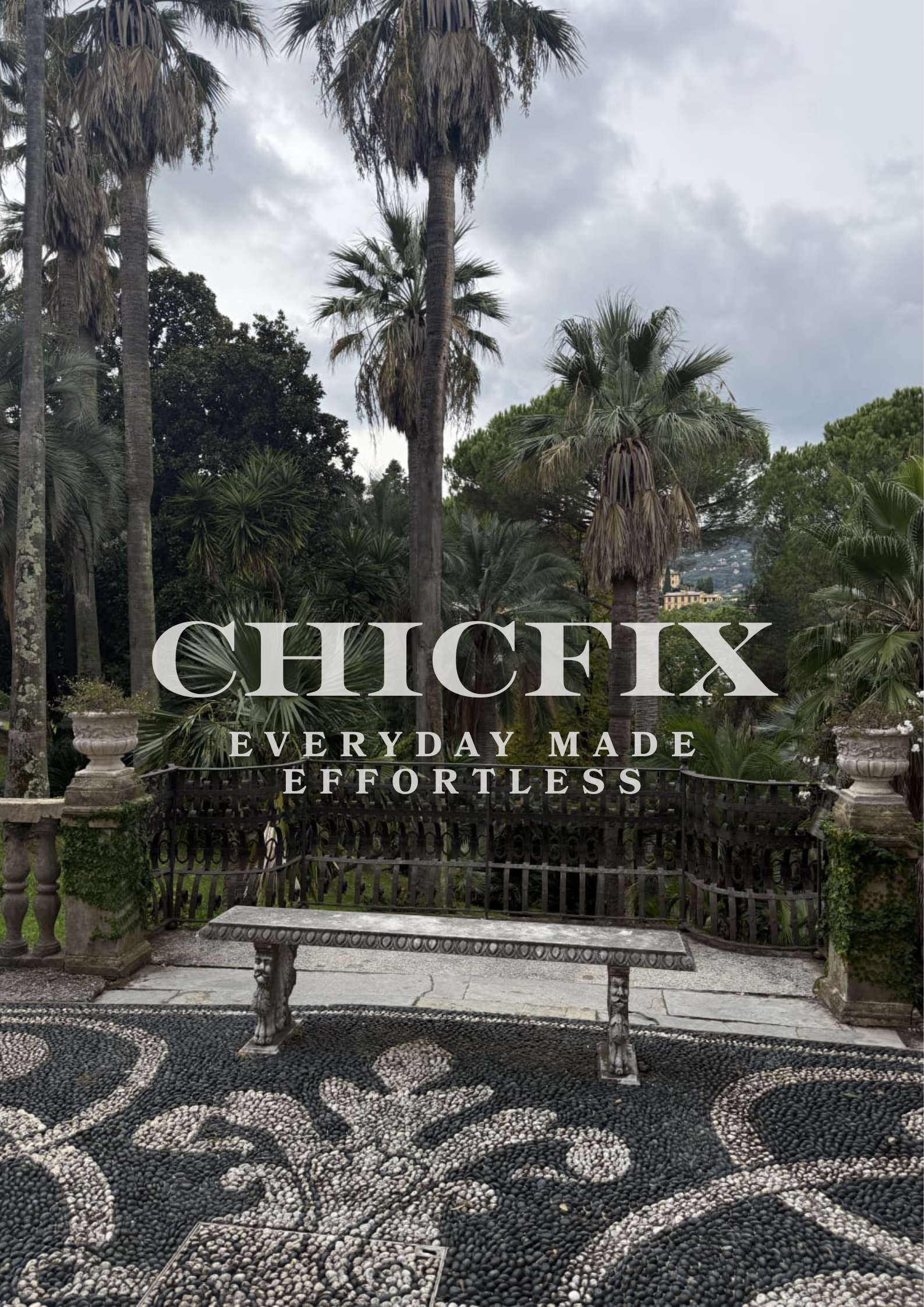 Tropical outdoor garden with tall palm trees, decorative stone railing, ornate bench, and cloudy sky. Overlaid text reads 'CHICFIX,' 'EVERYDAY MADE,' and 'EFFECTLESS.'