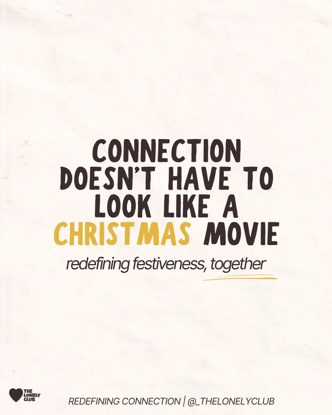 This time of year comes with so much pressure to feel festive, be constantly social, and fit into a picture-perfect version of &ldquo;togetherness.&rdquo;

But connection doesn&rsquo;t have to look like a Christmas movie - and it definitely doesn&rsq