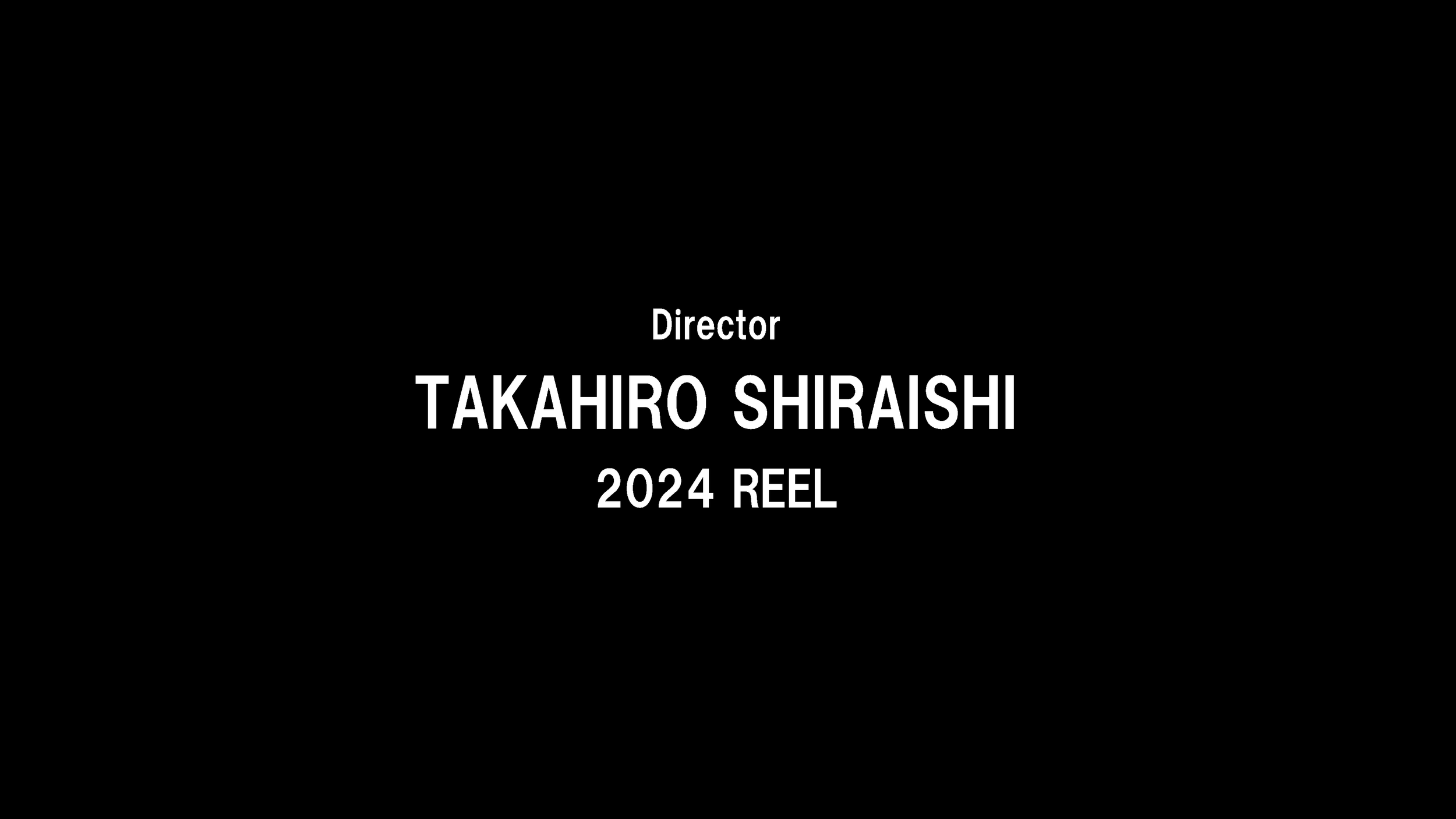 TAKAHIRO SHIRAISHI 2024 REEL