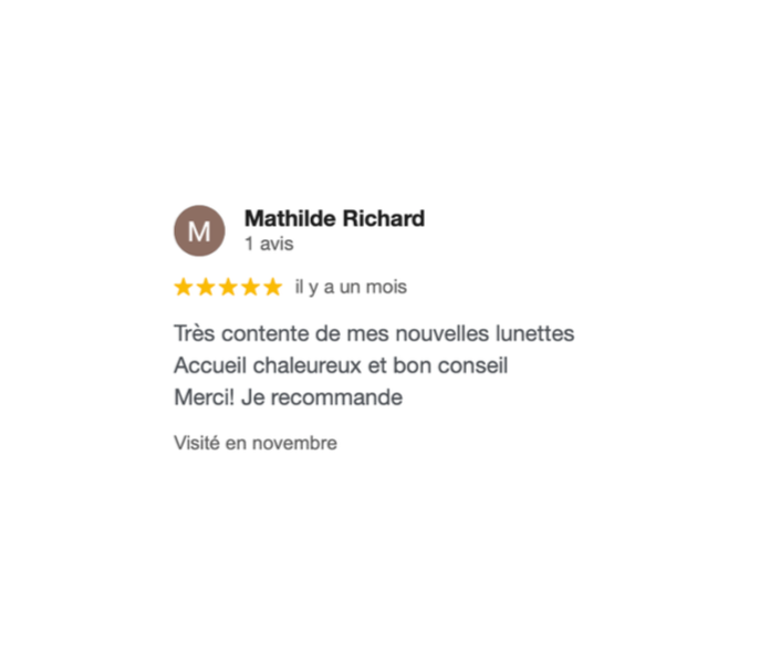 Avis d'une cliente nommée Mathilde Richard exprimant sa satisfaction pour un service de lunettes, recommandé pour son accueil chaleureux et ses bons conseils, avec une visite en novembre.