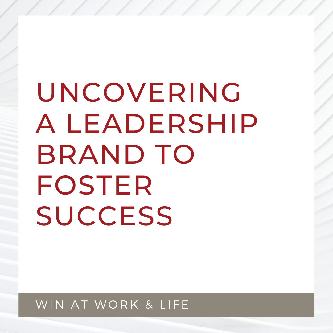 Uncovering a Leadership Brand to Foster Success