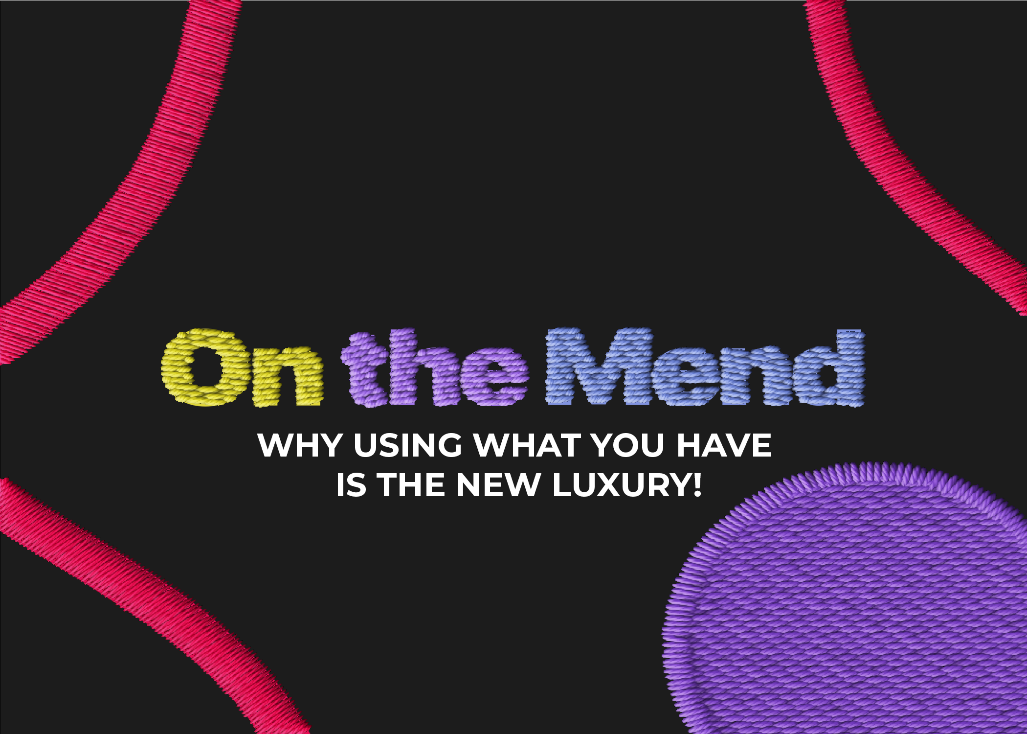 On the Mend: Why Using What You Have is the New Luxury!