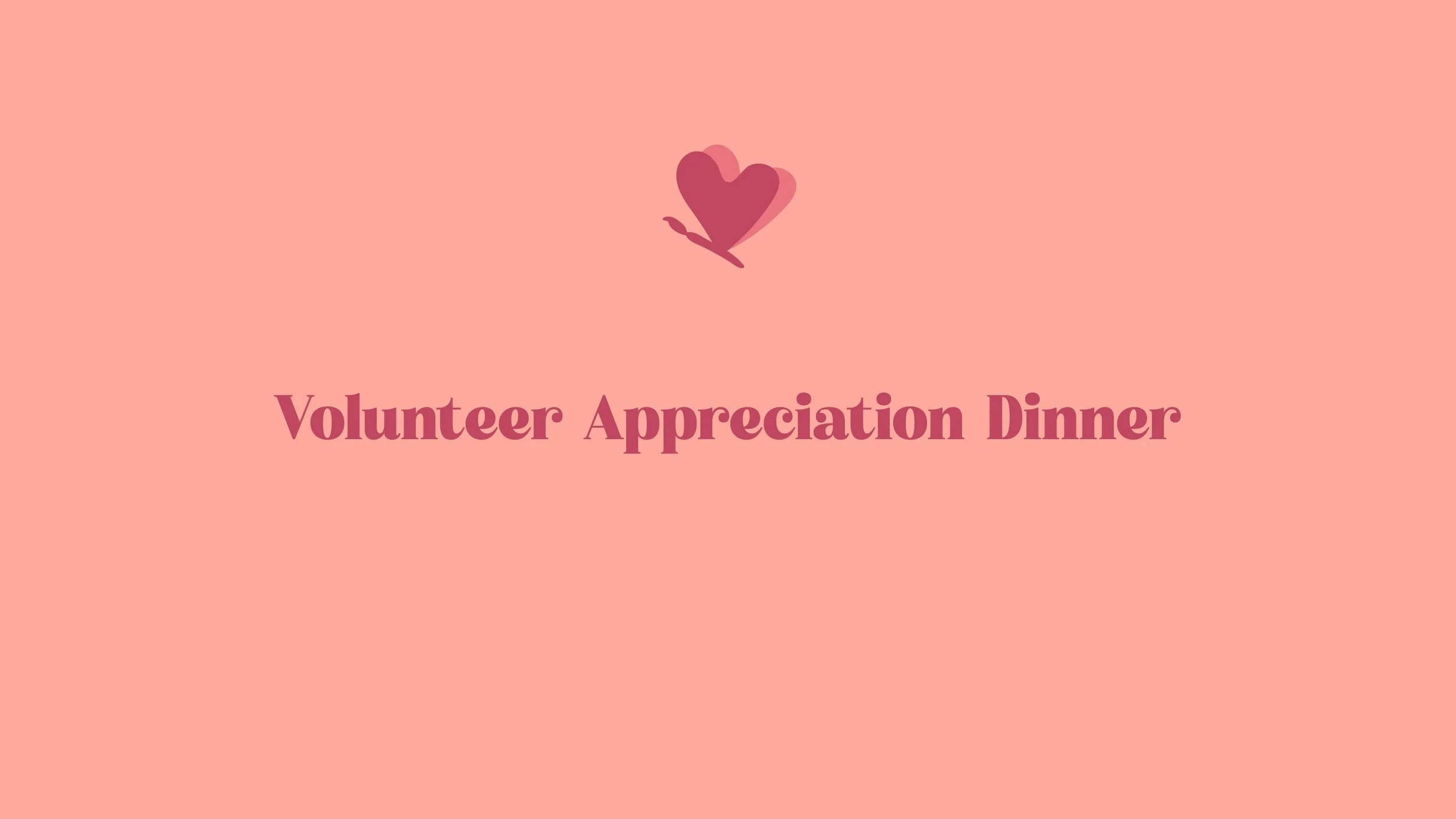 💗  Volunteer Appreciation Dinner