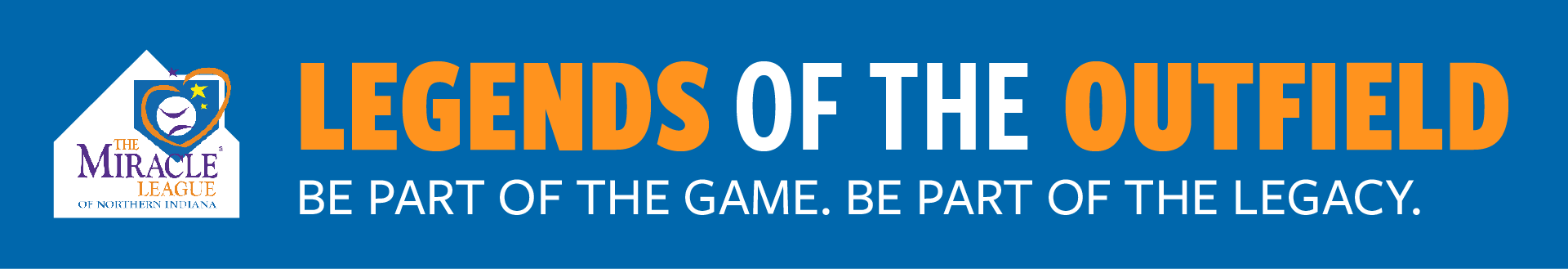 A graphic banner promoting the Miracle League of Northern Indiana with the text 'Legends of the Outfield. Be part of the game. Be part of the legacy.' The logo includes a shield shape with a baseball, a star, and a purple flower.