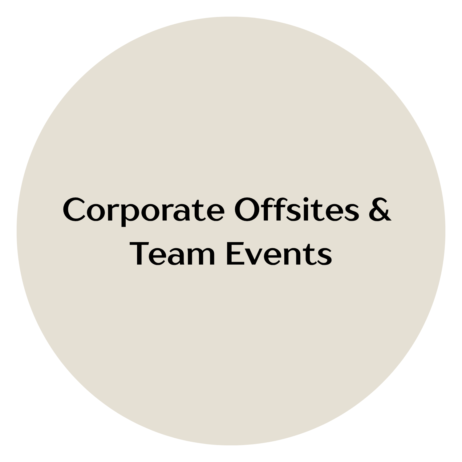 Circle with beige background containing black text that reads "Corporate Offsites & Team Events".