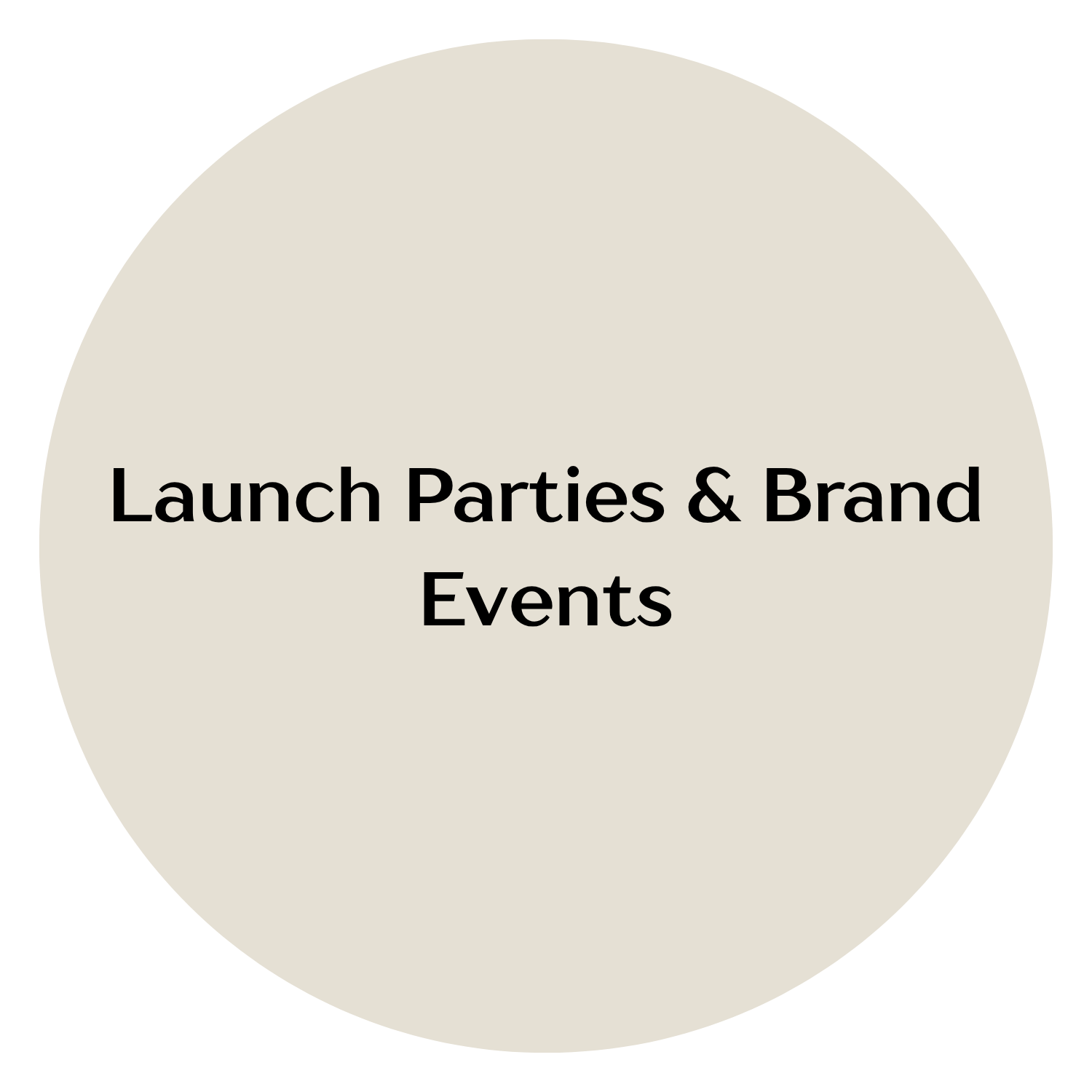 Text on a circular graphic reads "Launch Parties & Brand Events" in black font on a beige background, with black outer circle