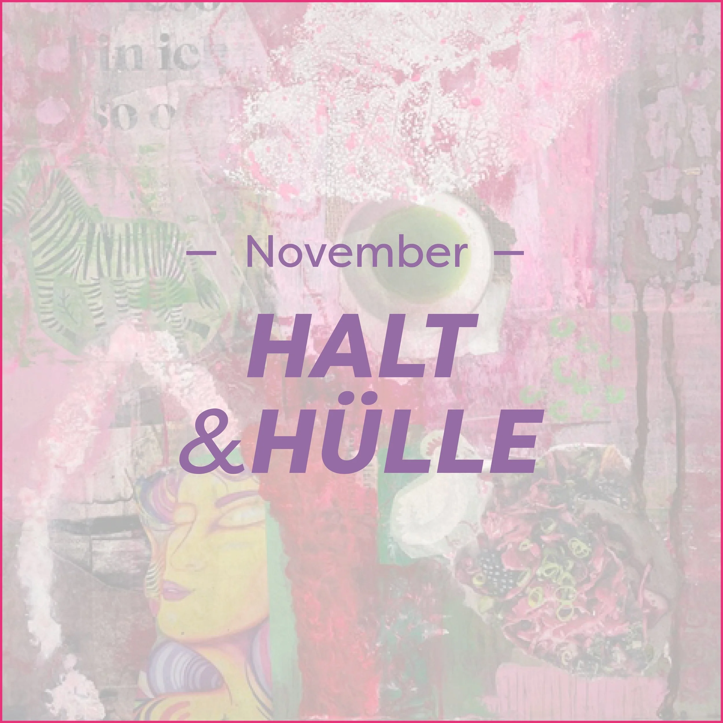 November – HALT & HÜLLE: 13.–14.11.