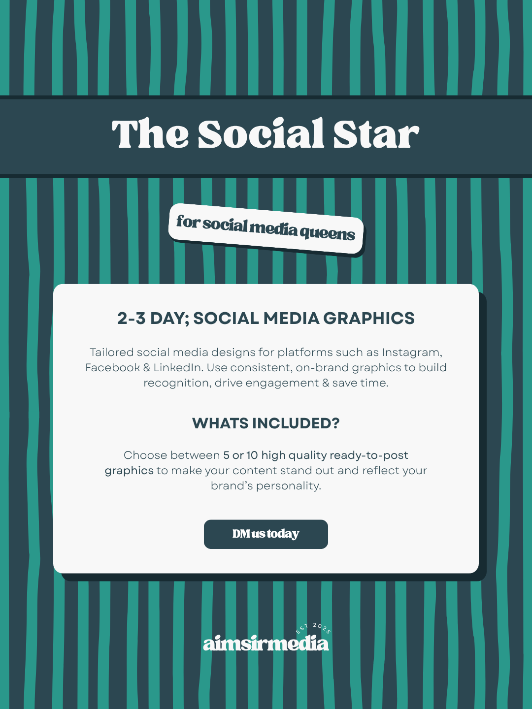 A promotional flyer for a social media graphic design service. It features a striped background with a teal and dark blue color scheme. The flyer offers 2-3 day turnaround, with options for 5 to 10 high-quality ready-to-post graphics, and includes a call to action to contact via DM. The bottom displays the brand name 'aimsirmedia' with an established date of 2025.