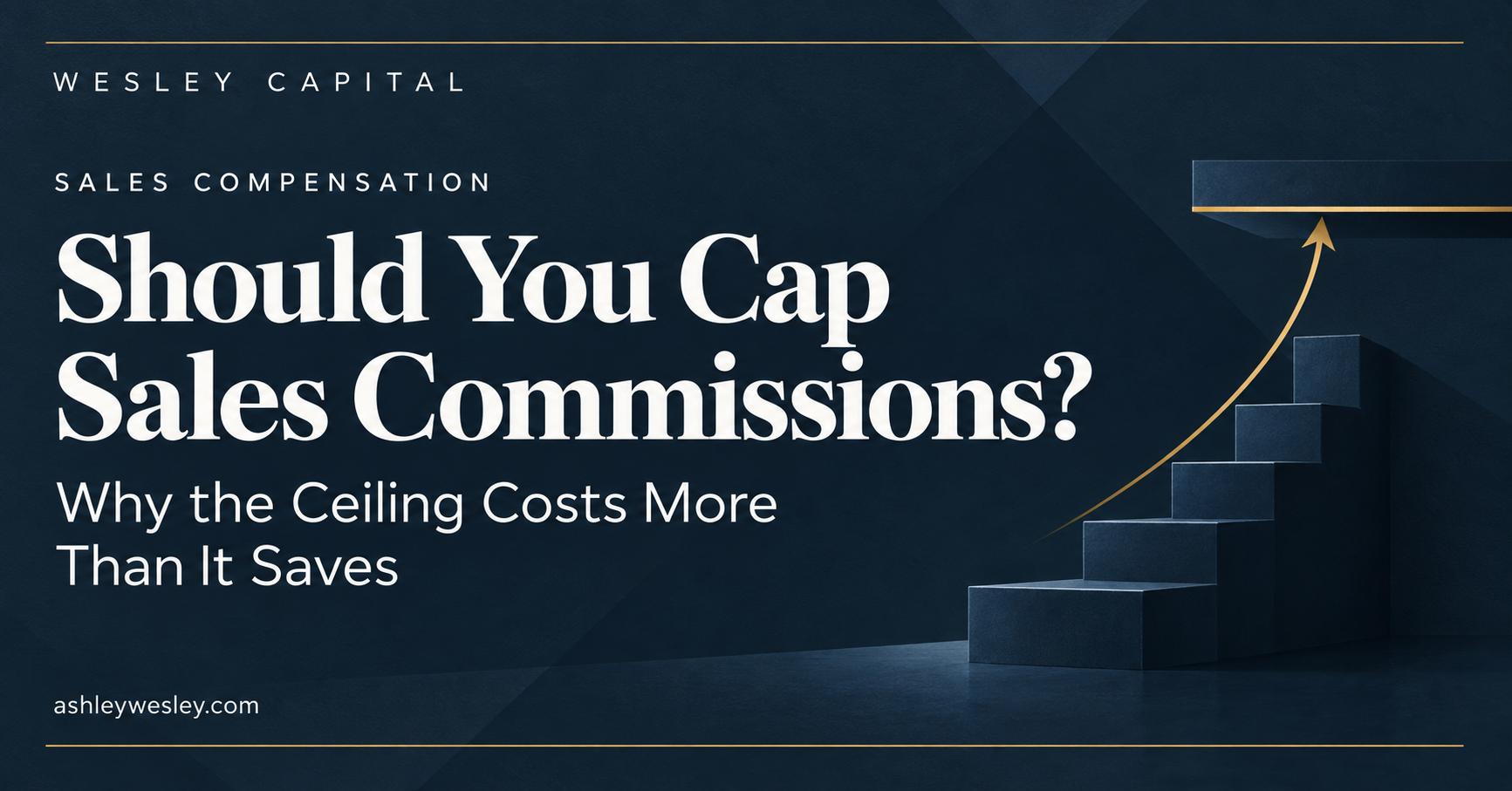 Should You Cap Sales Commissions? Why the Ceiling Costs More Than It Saves