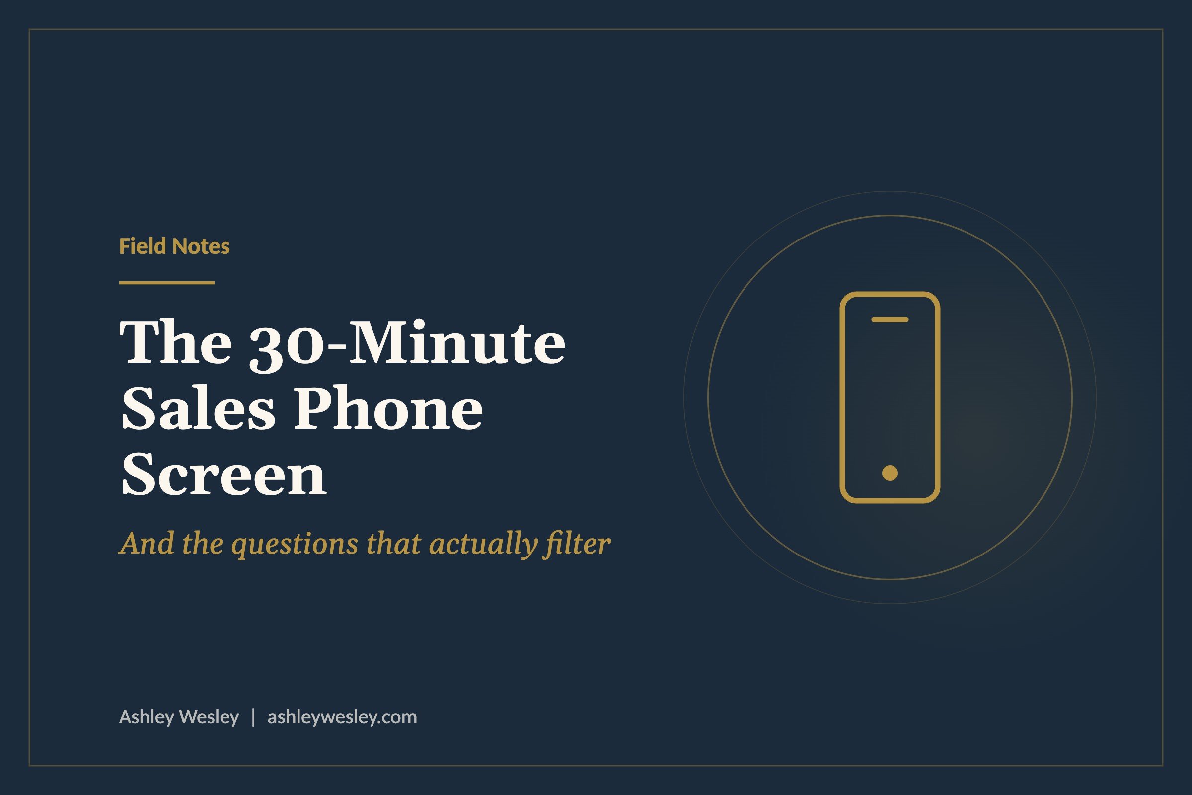 The 30-Minute Sales Phone Screen (and the Questions That Actually Filter)