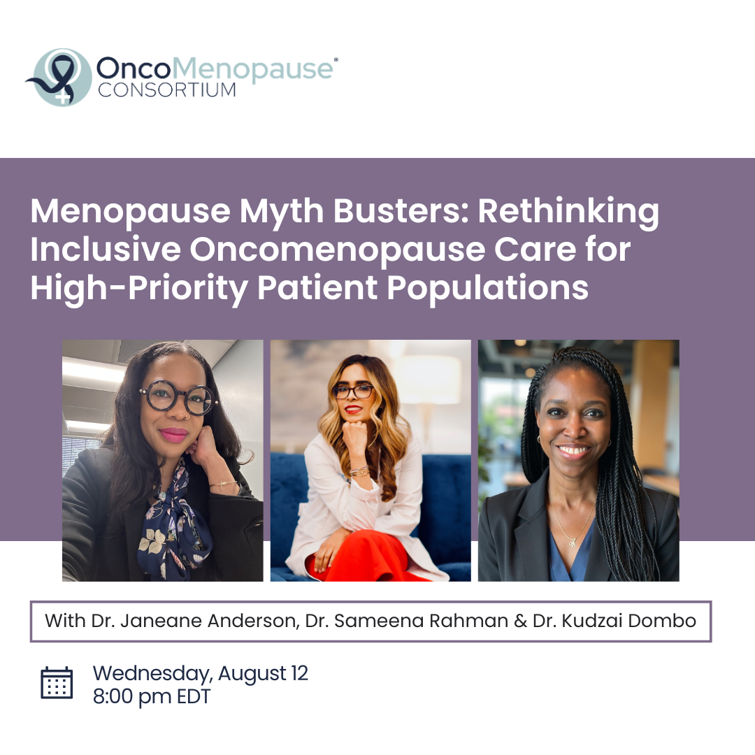 Menopause Myth Busters: Rethinking Inclusive Oncomenopause Care for High-Priority Patient Populations - Dr. Janeane Anderson, Dr. Sameena Rahman &amp; Dr. Kudzai Dombo