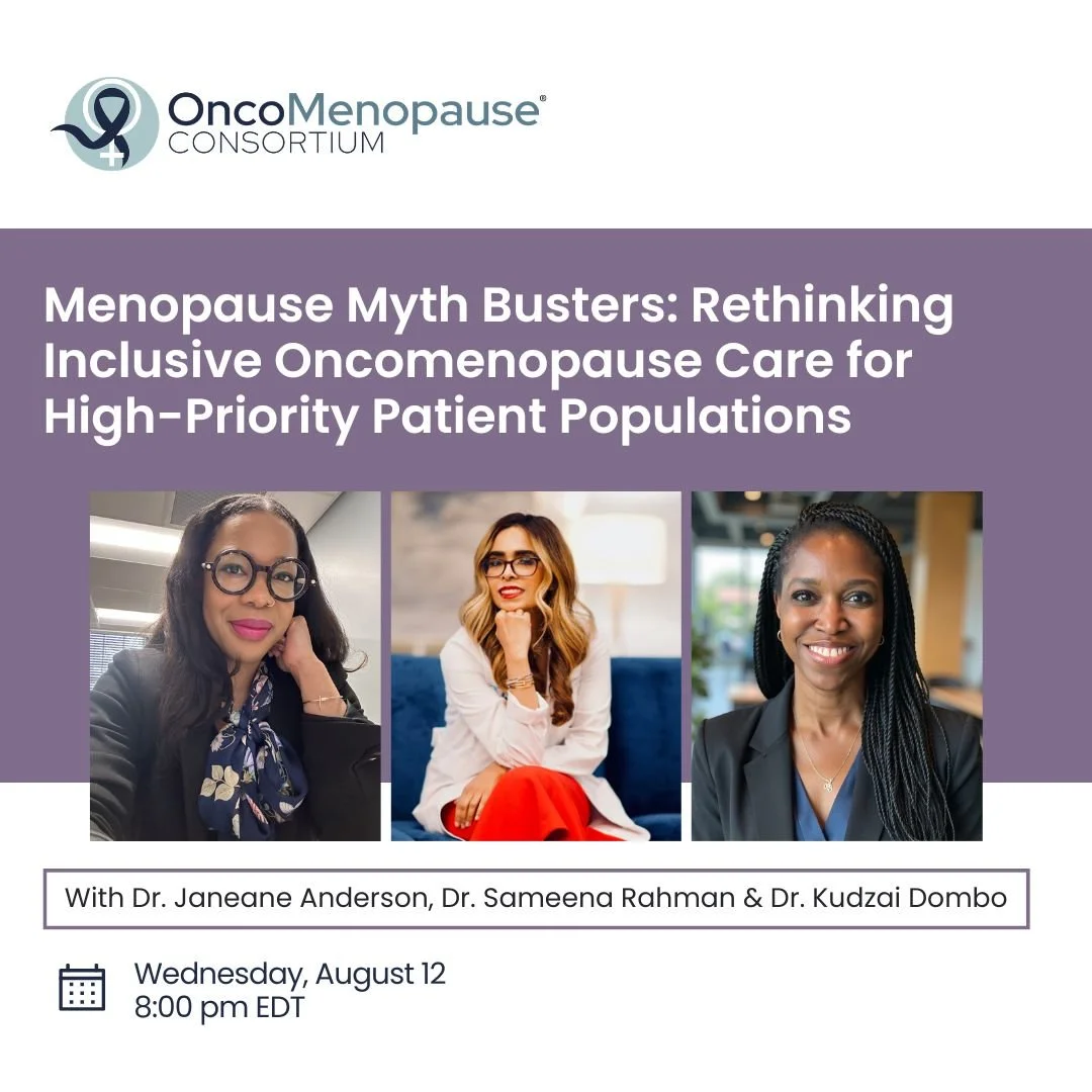 Menopause Myth Busters: Rethinking Inclusive Oncomenopause Care for High-Priority Patient Populations - Dr. Janeane Anderson, Dr. Sameena Rahman &amp; Dr. Kudzai Dombo