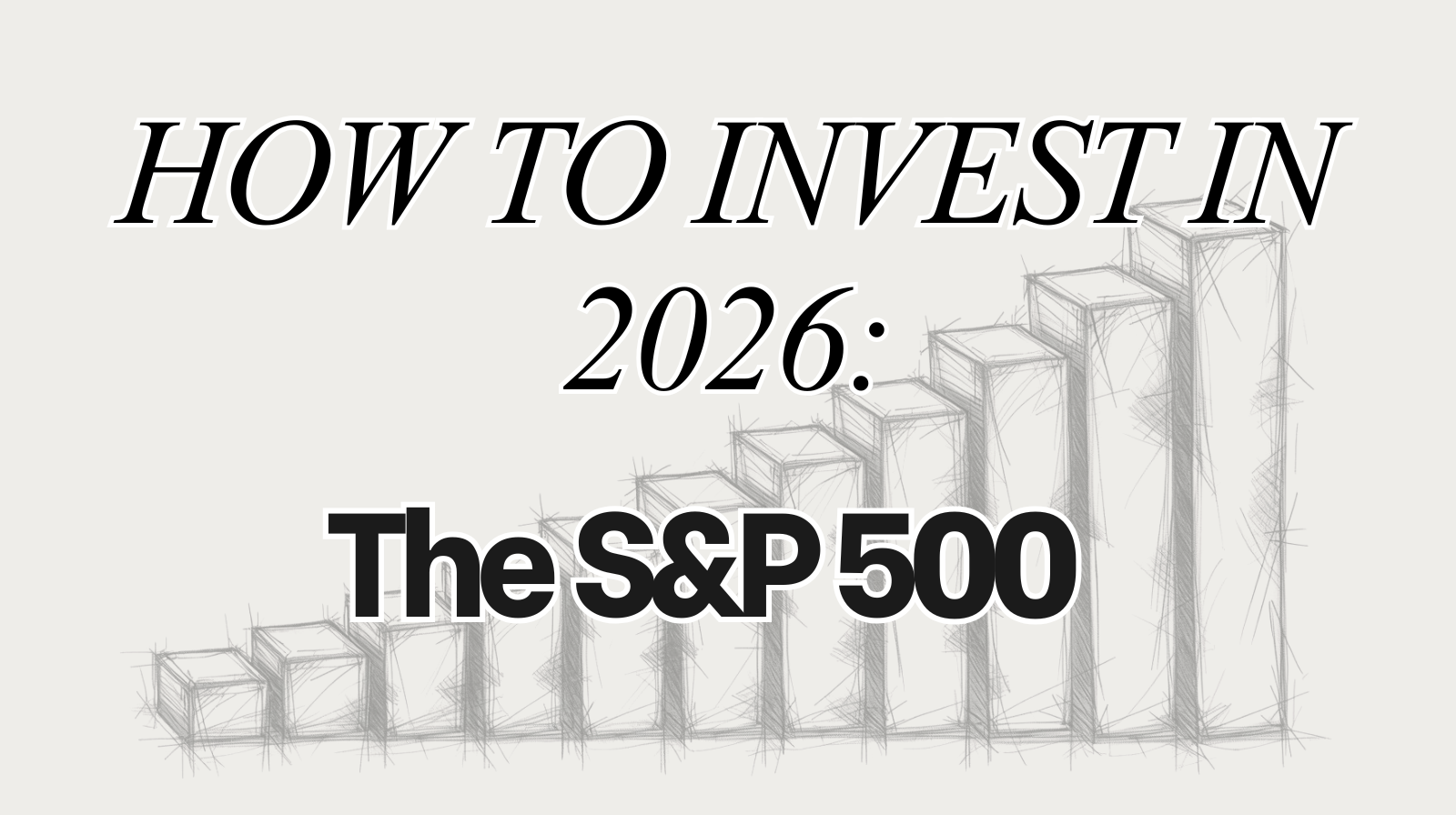 Back to Basics: How to Invest in 2026 - The S&amp;P 500