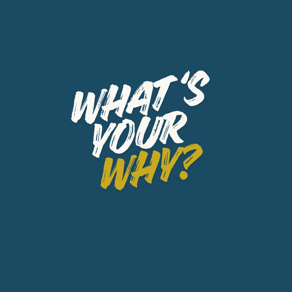 What’s your why?
