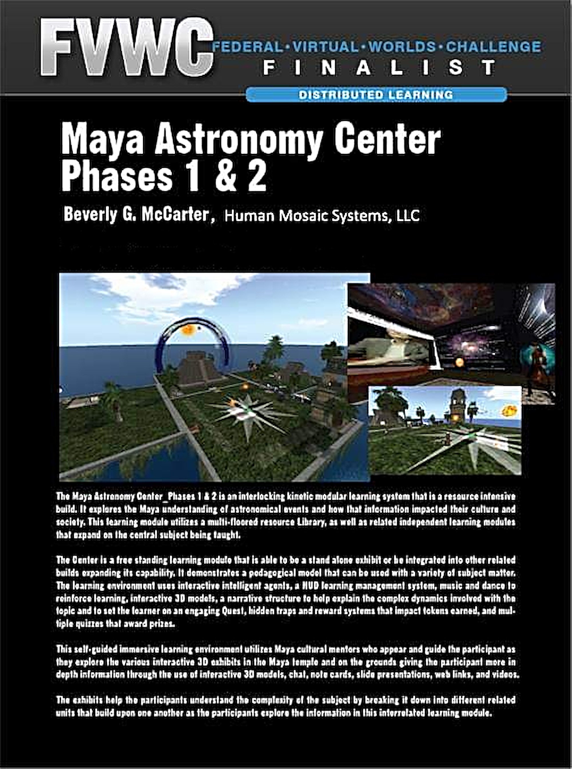 Poster for the Federal Virtual Worlds Challenge award winning Maya Astronomy Center, Phases 1 & 2 interactive 3D learning experience with images of virtual environments.