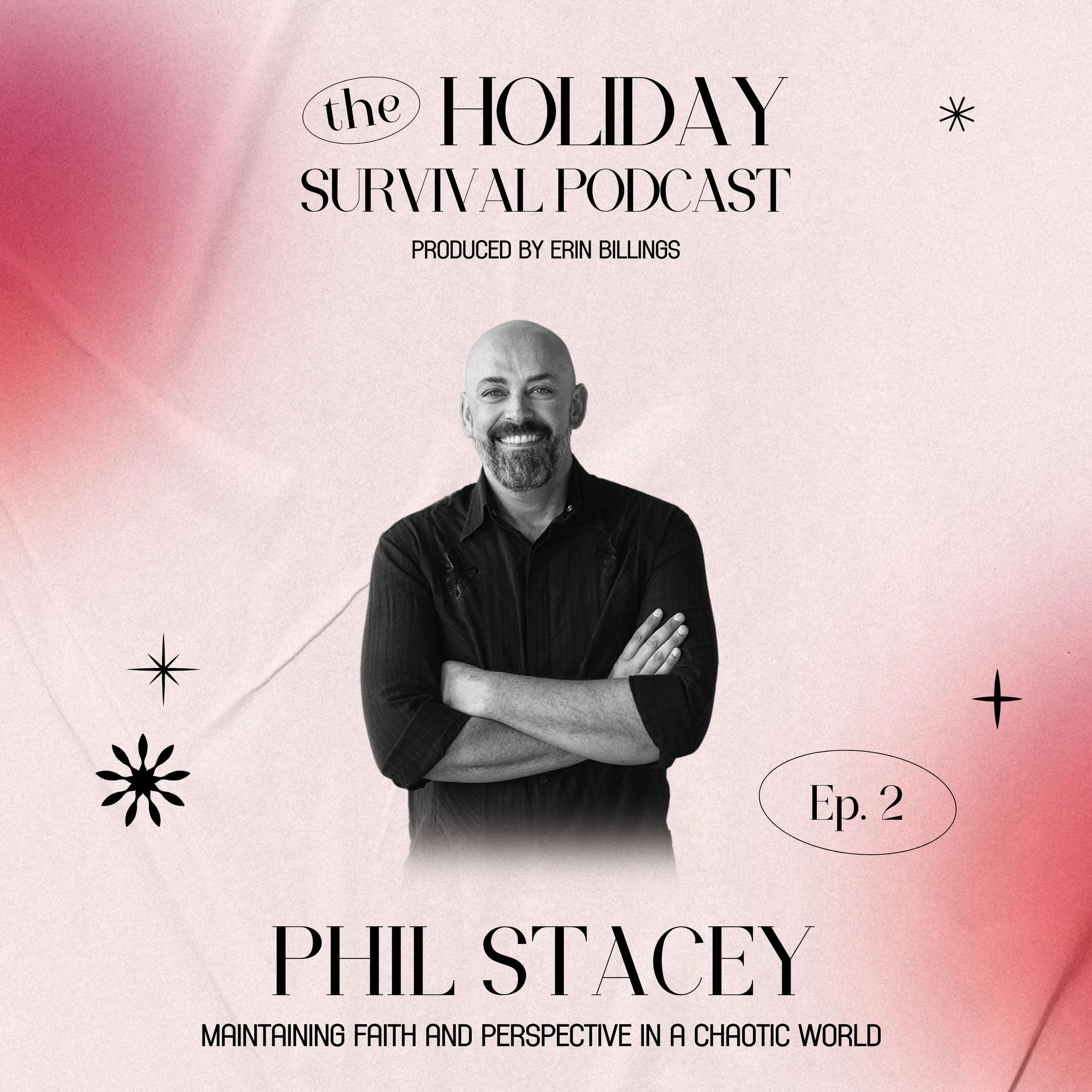 Season 2 Episode 2: Maintaining Faith and Perspective in a Chaotic World with Phil Stacey