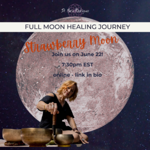 Promotional graphic for the Strawberry Moon Full Moon Healing Journey event with a large image of the moon, a woman playing singing bowls, and text details about the event happening on June 22 at 7:30 pm EST online.