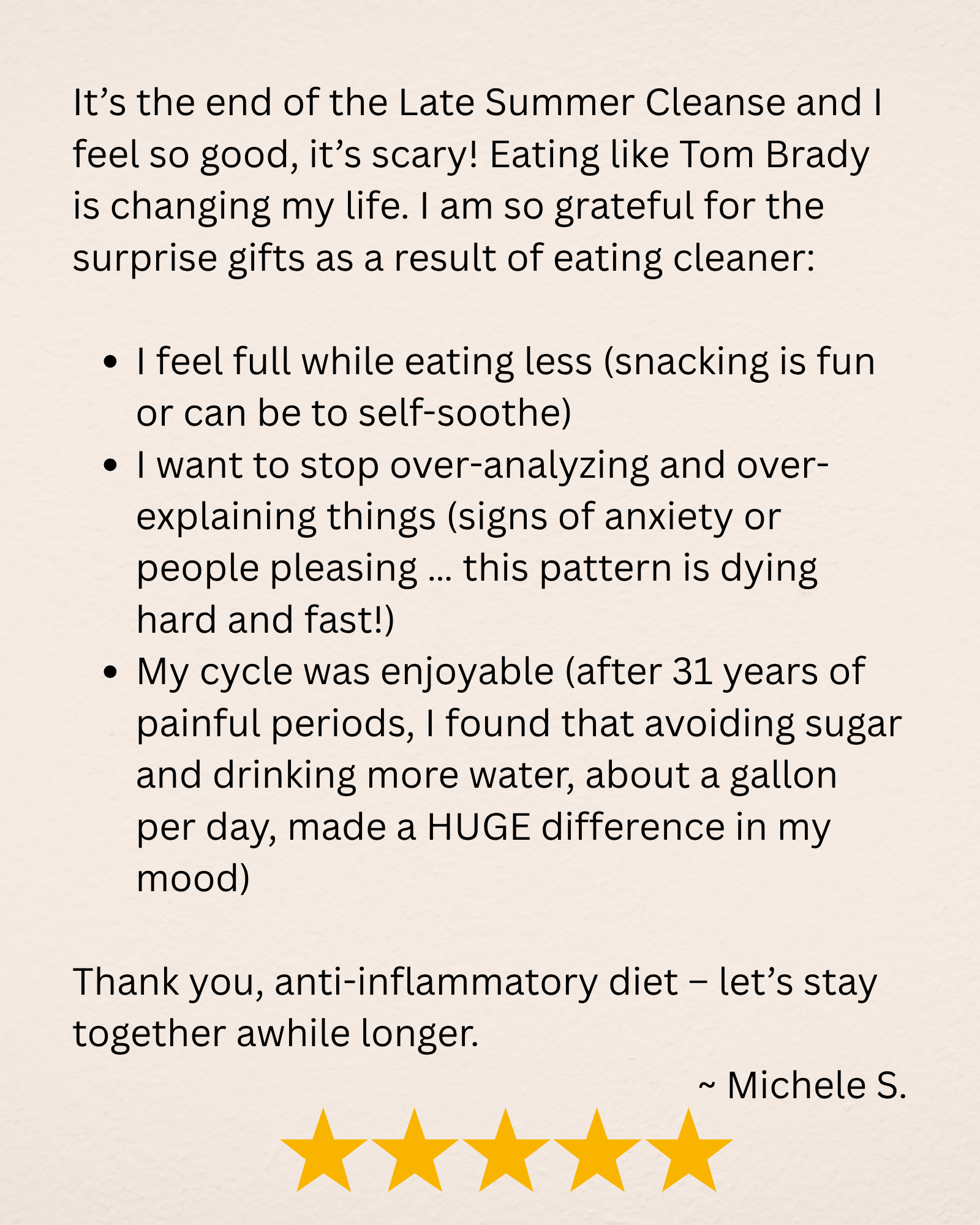A handwritten note expressing gratitude for an anti-inflammatory diet and describing positive experiences with healthy eating, including feeling full, reducing anxiety over analyzing food, enjoying menstrual cycles, and making a big impact by drinking more water. The note is signed by Michele S. and features five gold star symbols at the bottom.