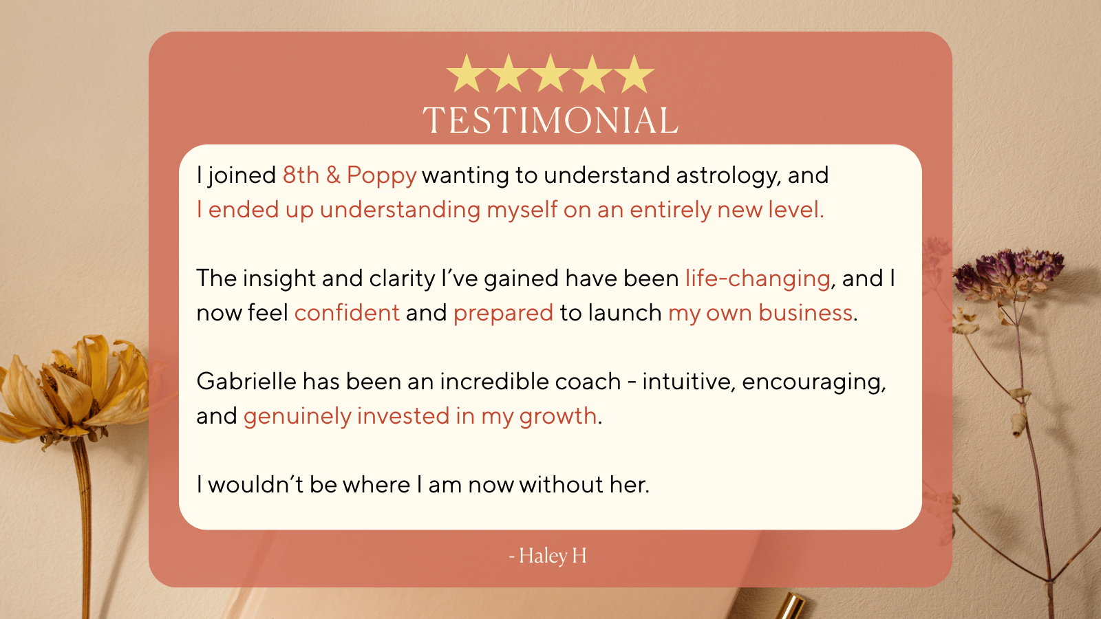 A testimonial card with five gold stars at the top, a title labeled 'TESTIMONIAL', and a paragraph of positive feedback about astrology coaching by Haley H. The card has a pinkish background with dried flowers on the right and left sides.