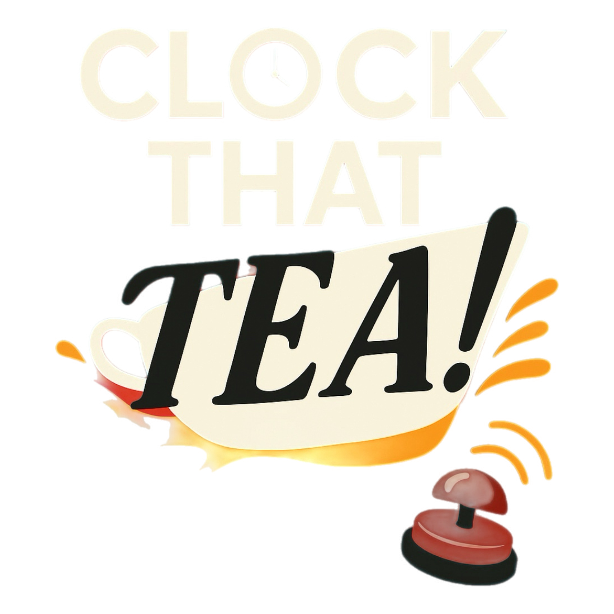 A colorful sign with the phrase 'Clock That Tea!' in stylized fonts, featuring a tea cup with steam and a timer at the bottom right.