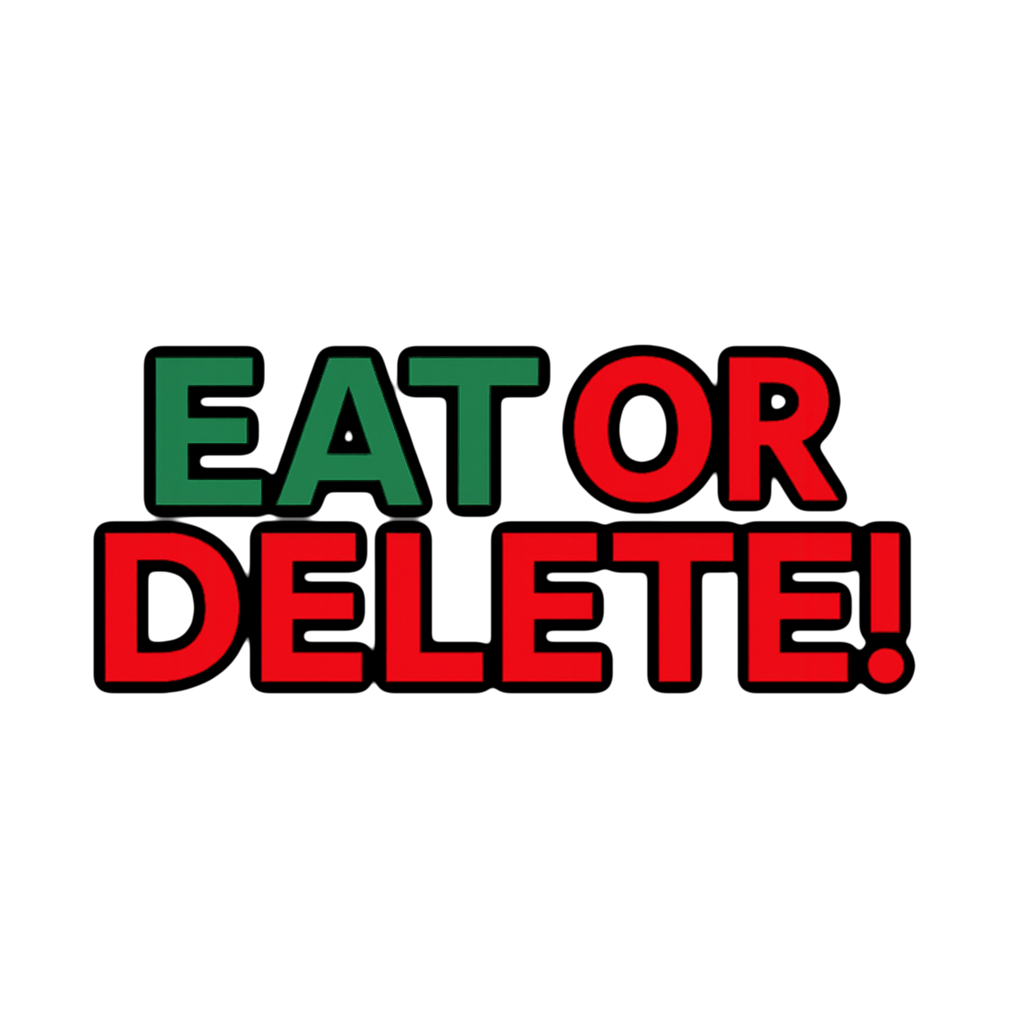 A graphic with the message 'EAT OR DELETE!' in bold green and red letters on a black background.