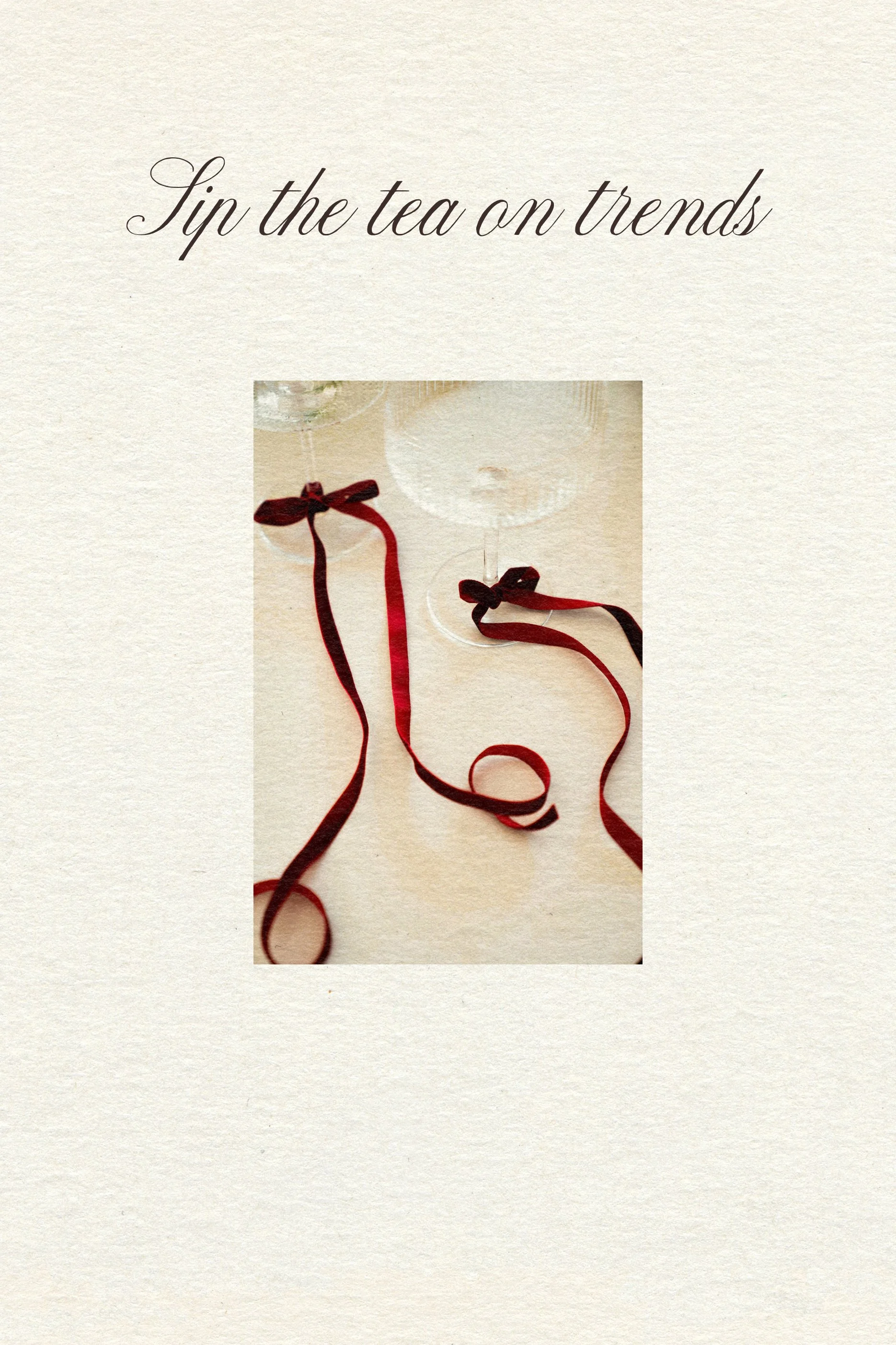 A wine glass with red ribbons tied around the stem sits on a beige surface. Above, elegant text reads, "Sip the tea on trends." The tone is elegant and stylish.