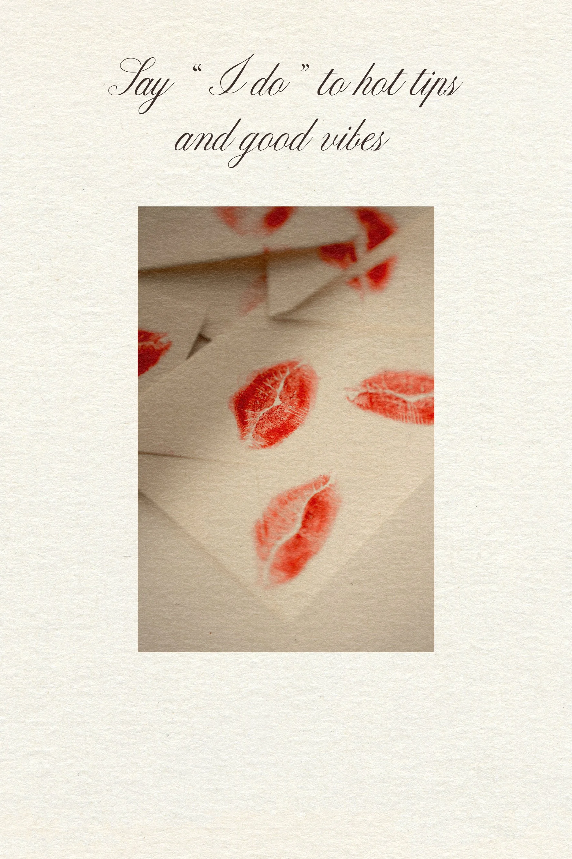 Envelopes with red lipstick kiss marks are scattered. Above, elegant text reads "Say 'I do' to hot tips and good vibes." Romantic and playful tone.