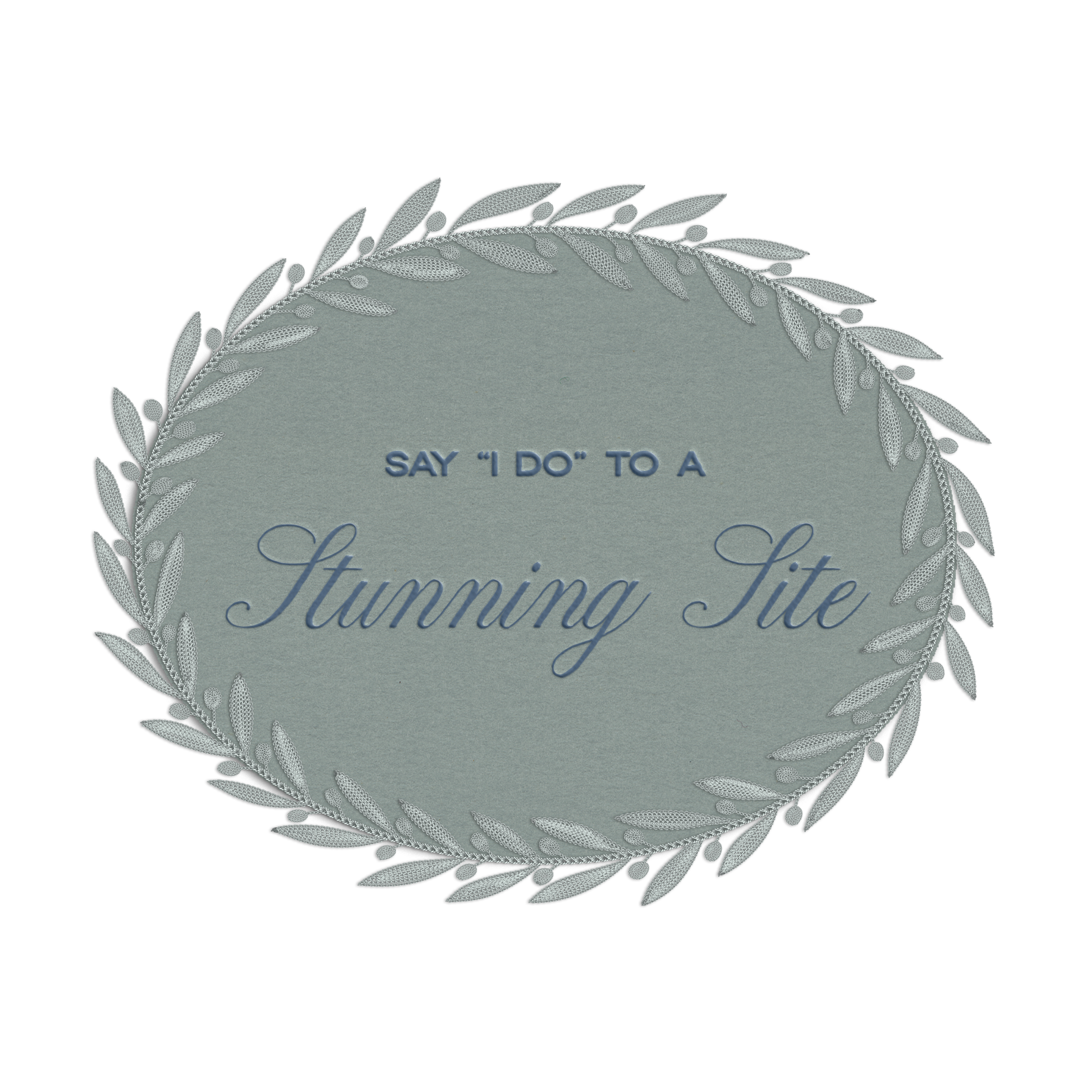 Text on a grey oval with leaf border reads, "Say 'I do' to a stunning site." Elegant, romantic design on a black background.