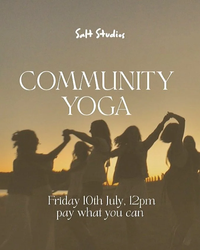 Community is at the heart of Salt Studios.

Welcome to our first community yoga class - come as you are, pay what you can, bring your loved ones and let&rsquo;s find joy in movement together.

Our first event - Friday 10th July at 12pm with our found