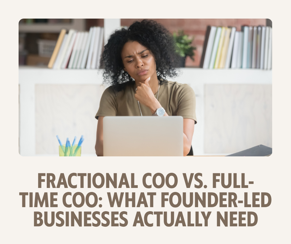 Fractional COO vs. Full-Time COO: What Founder-Led Businesses Actually Need