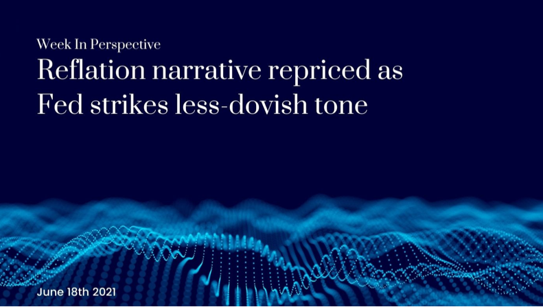 Week In Perspective: Reflation narrative repriced as Fed strikes less-dovish tone [18-Jun-21]