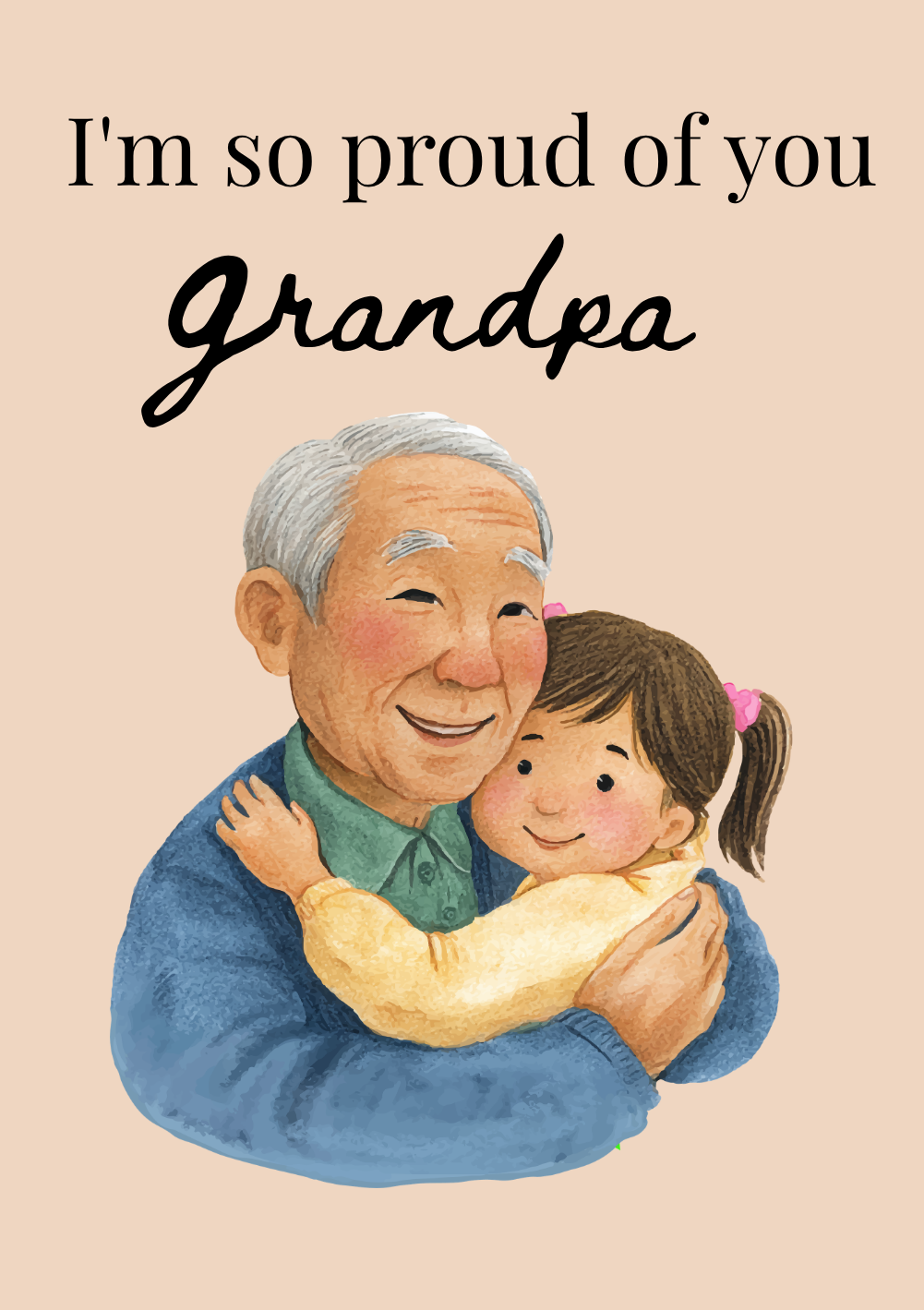 An illustration of an elderly man with gray hair hugging a young girl with brown hair tied in pigtails, with the text 'I'm so proud of you grandpa' at the top.