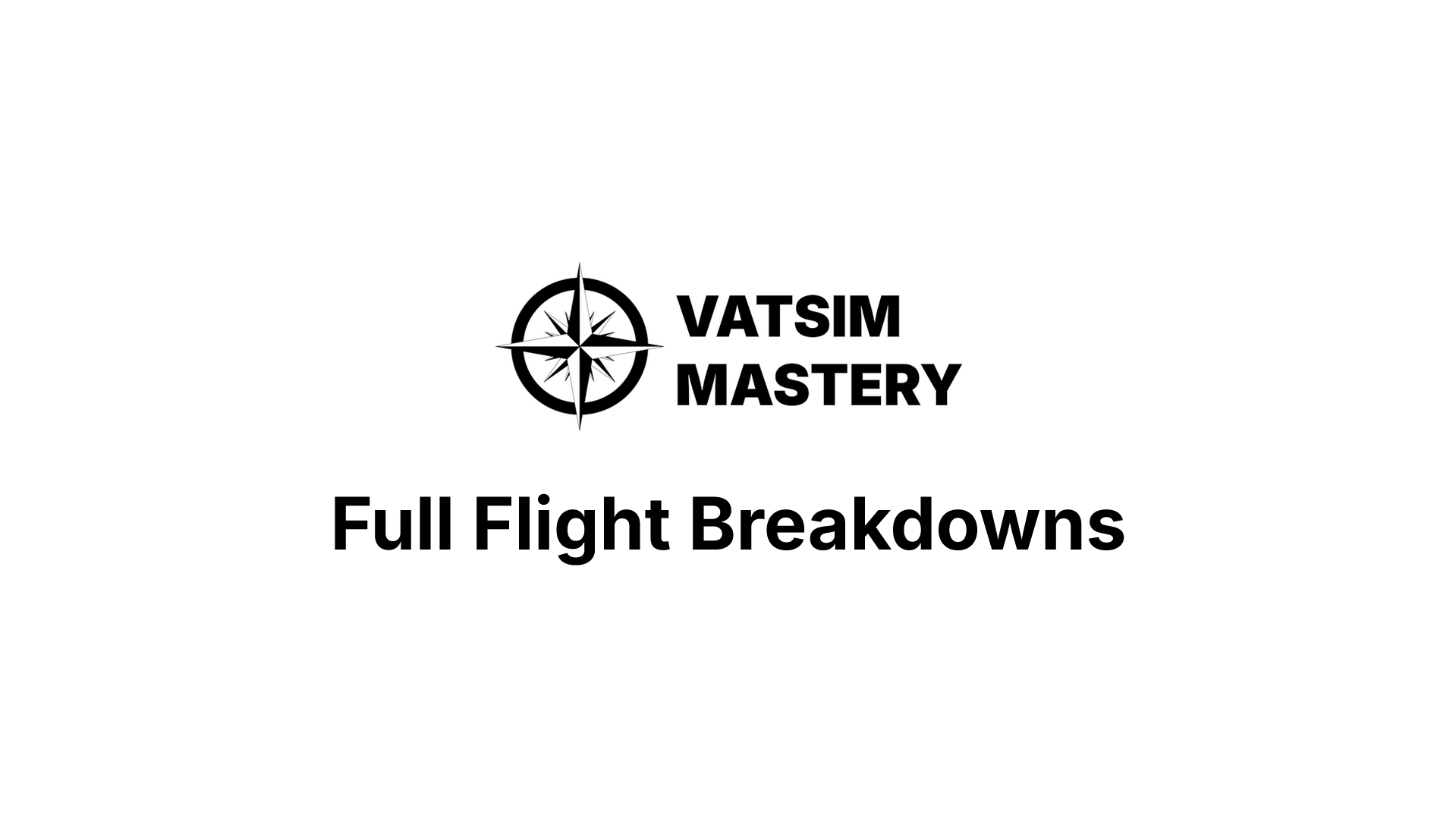 Cover slide for VATSIM Mastery Full Flight Breakdowns, featuring a logo with a compass rose and bold black text on a white background.