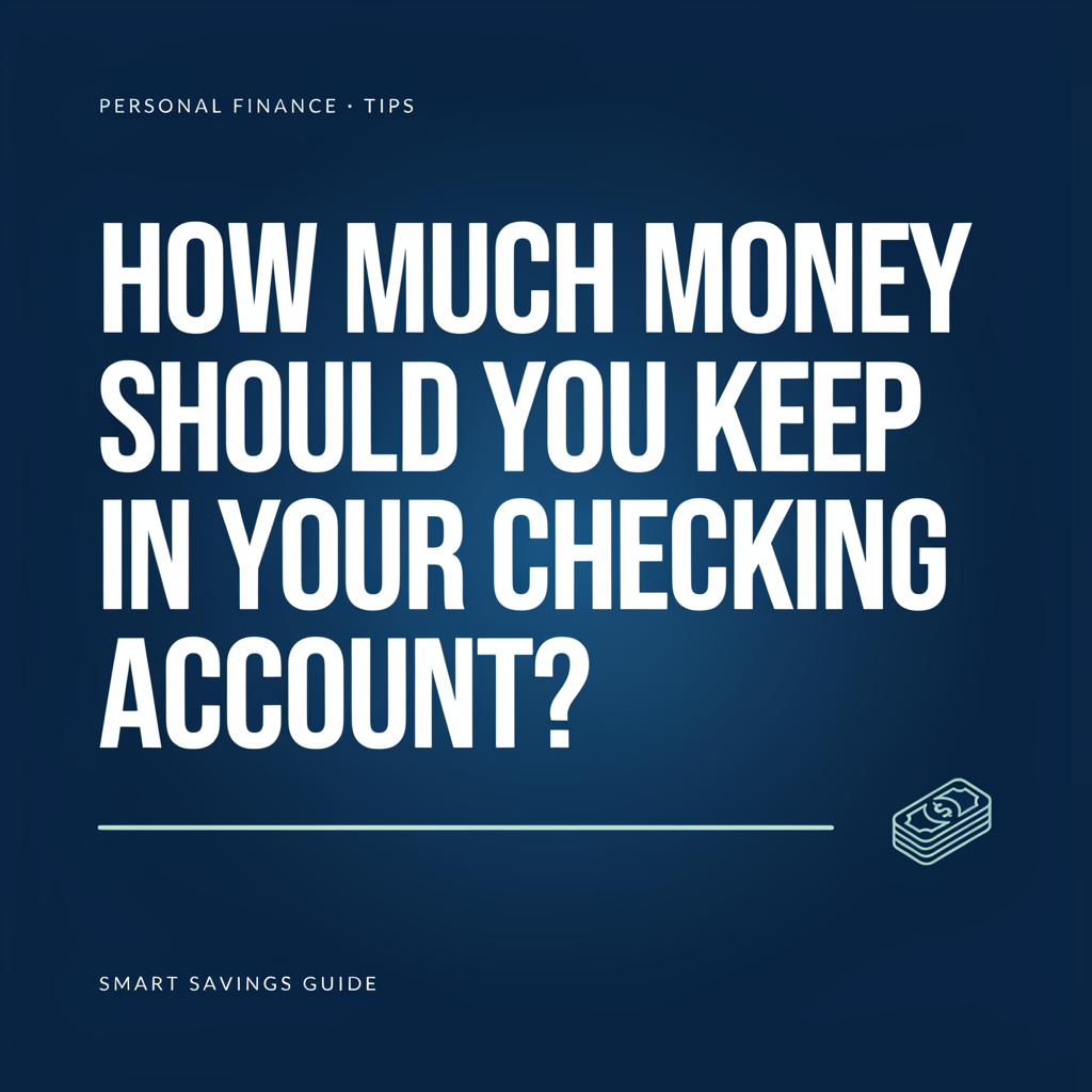 How Much Money Should You Keep in Your Checking Account?