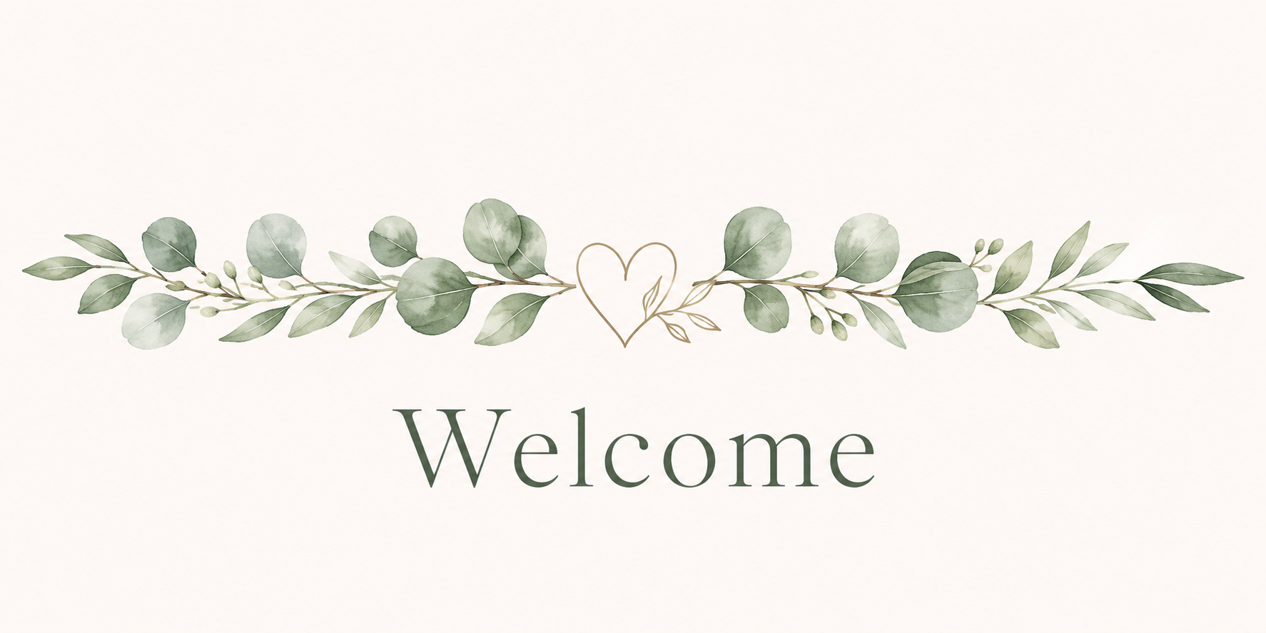 A decorative sign featuring watercolor eucalyptus leaves, a gold heart outline with a small leaf, and the word "Welcome" in elegant dark green font.