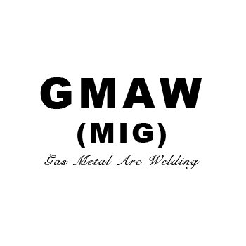 GMAW ( Gas Metal Arc Welding)