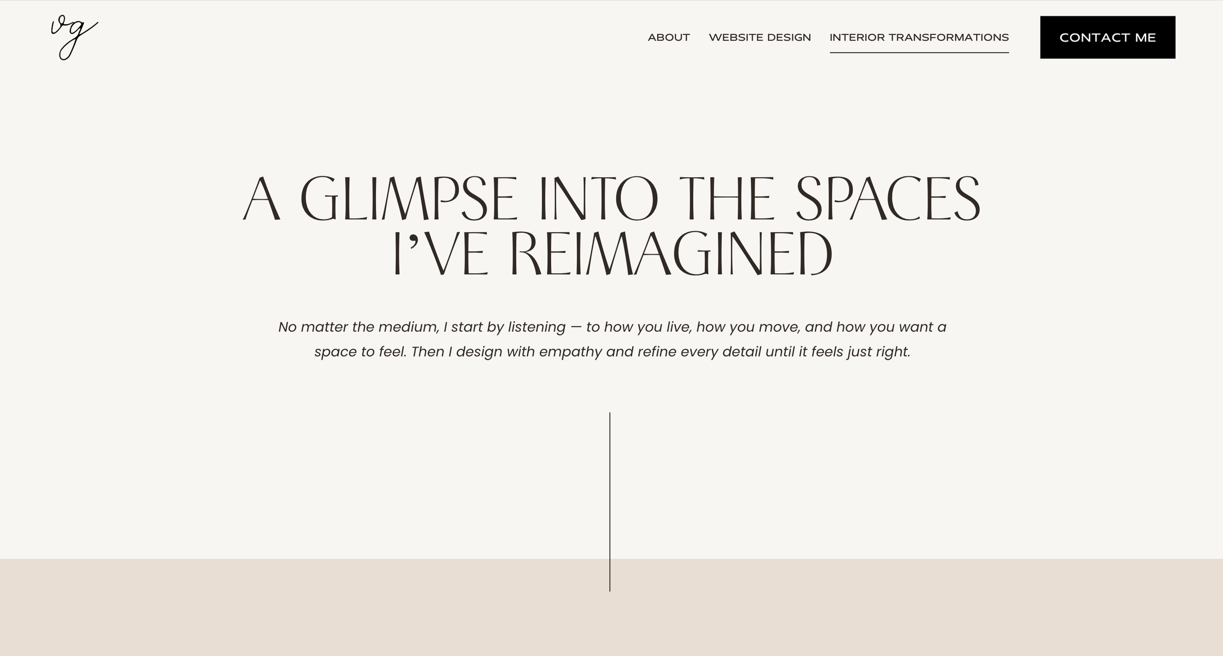 Homepage of a website with text, logo in top left corner, menu options 'About,' 'Website Design,' 'Interior Transformations,' and a black 'Contact Me' button. Main headline reads 'A glimpse into the spaces I've reimagined' with a subtext about listening and designing with empathy.