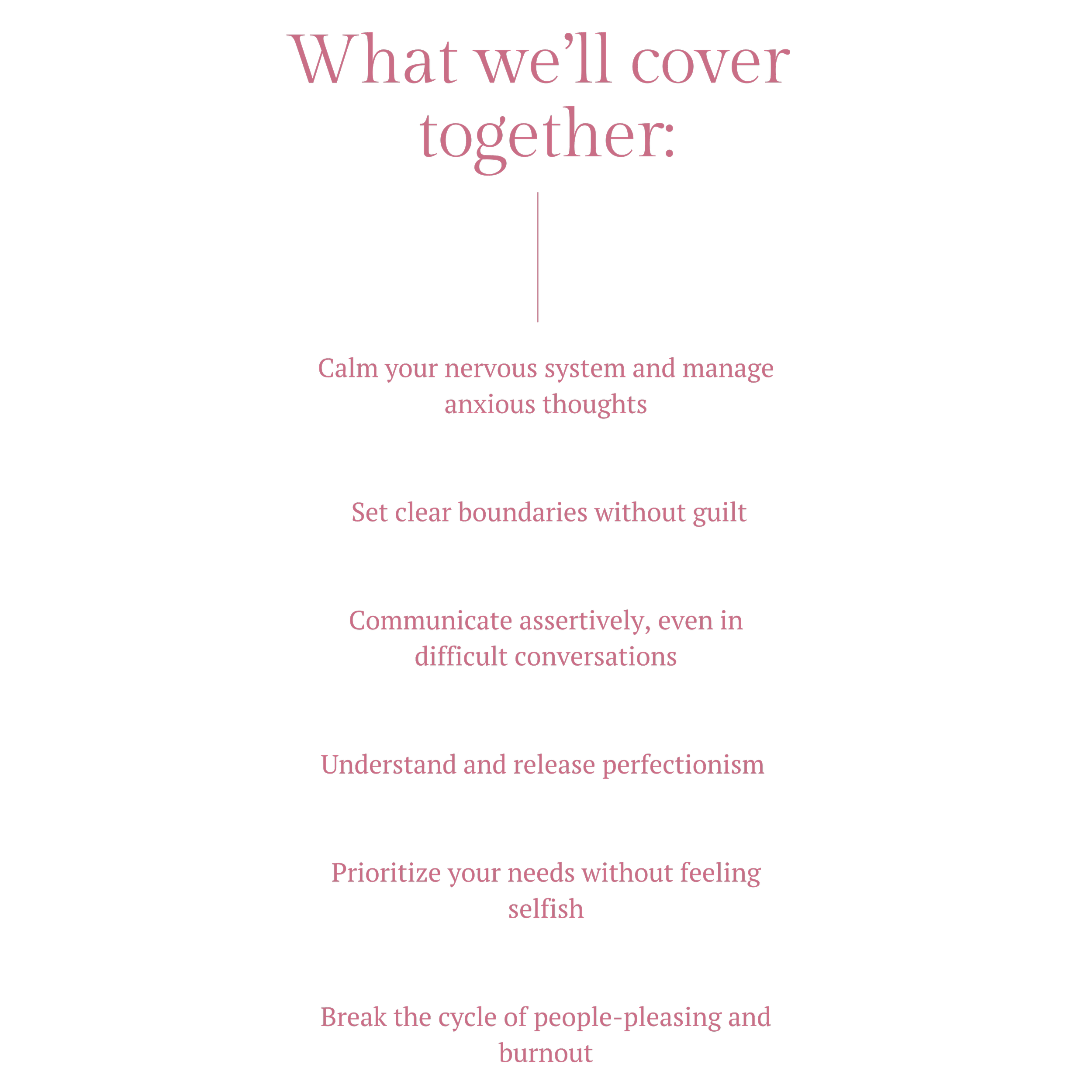 A motivational poster with a black background and pink text. Title reads 'What we'll cover together:' followed by bullet points that include calming the nervous system, setting boundaries, assertive communication, understanding perfectionism, prioritizing needs, and breaking the cycle of people-pleasing and burnout.