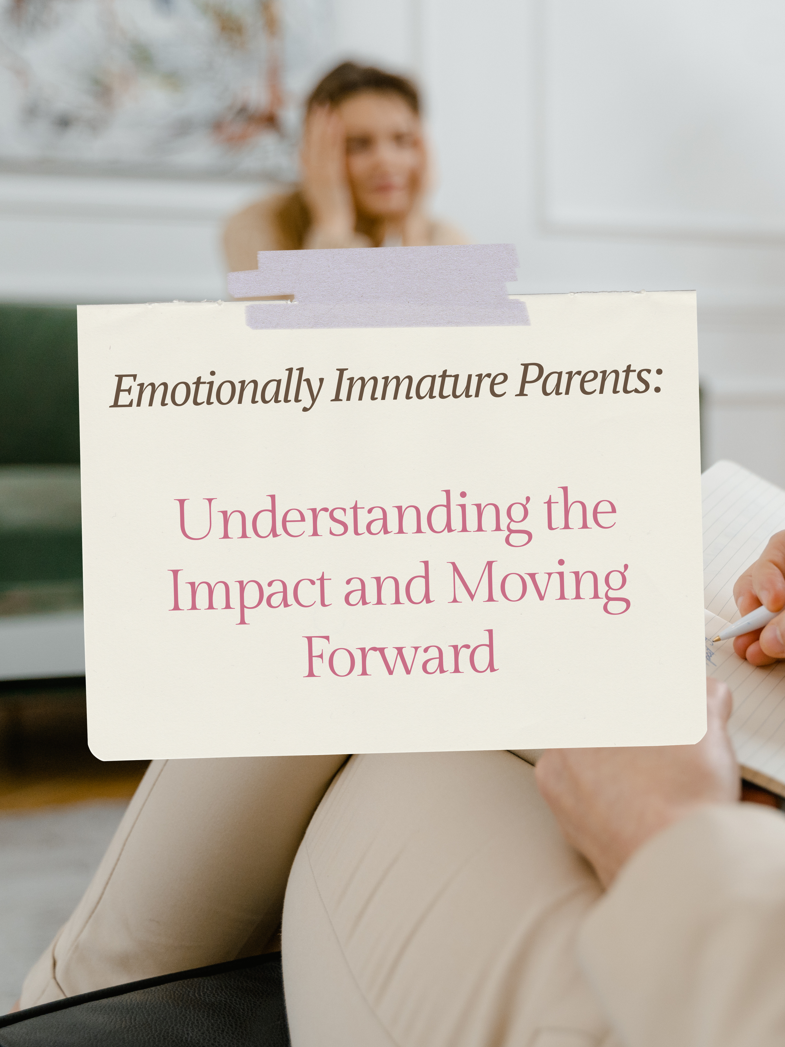 Emotionally Immature Parents: Understanding the Impact and Moving Forward