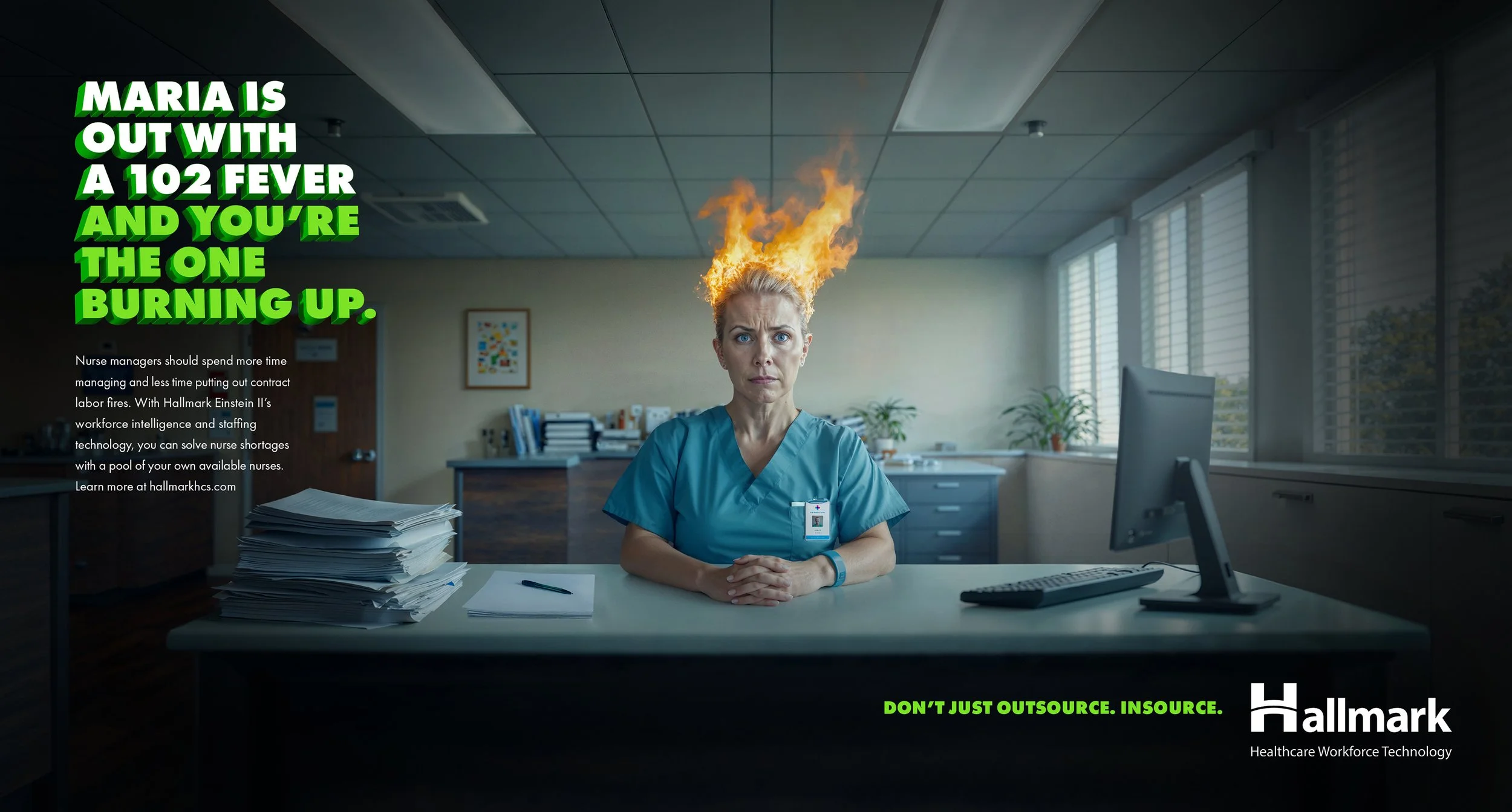 A woman with a serious expression in a nurse uniform sitting at a cluttered desk with stacks of papers in an office. Her hair is on fire, with flames rising from her head. Green text on the left side states, 'Maria is out with a 102 fever and you're the one burning up.' Additional smaller text promotes healthcare workforce technology solutions. Hallmark Healthcare Workforce Technology logo is at the bottom right.