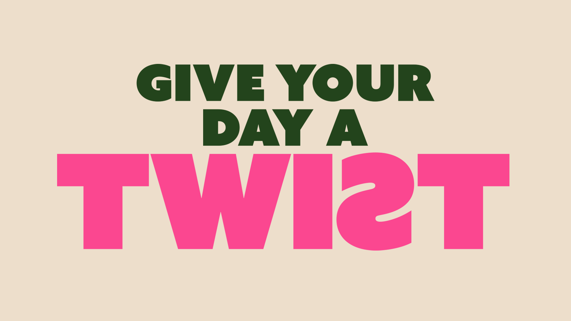 Give Your Day A Twist.png